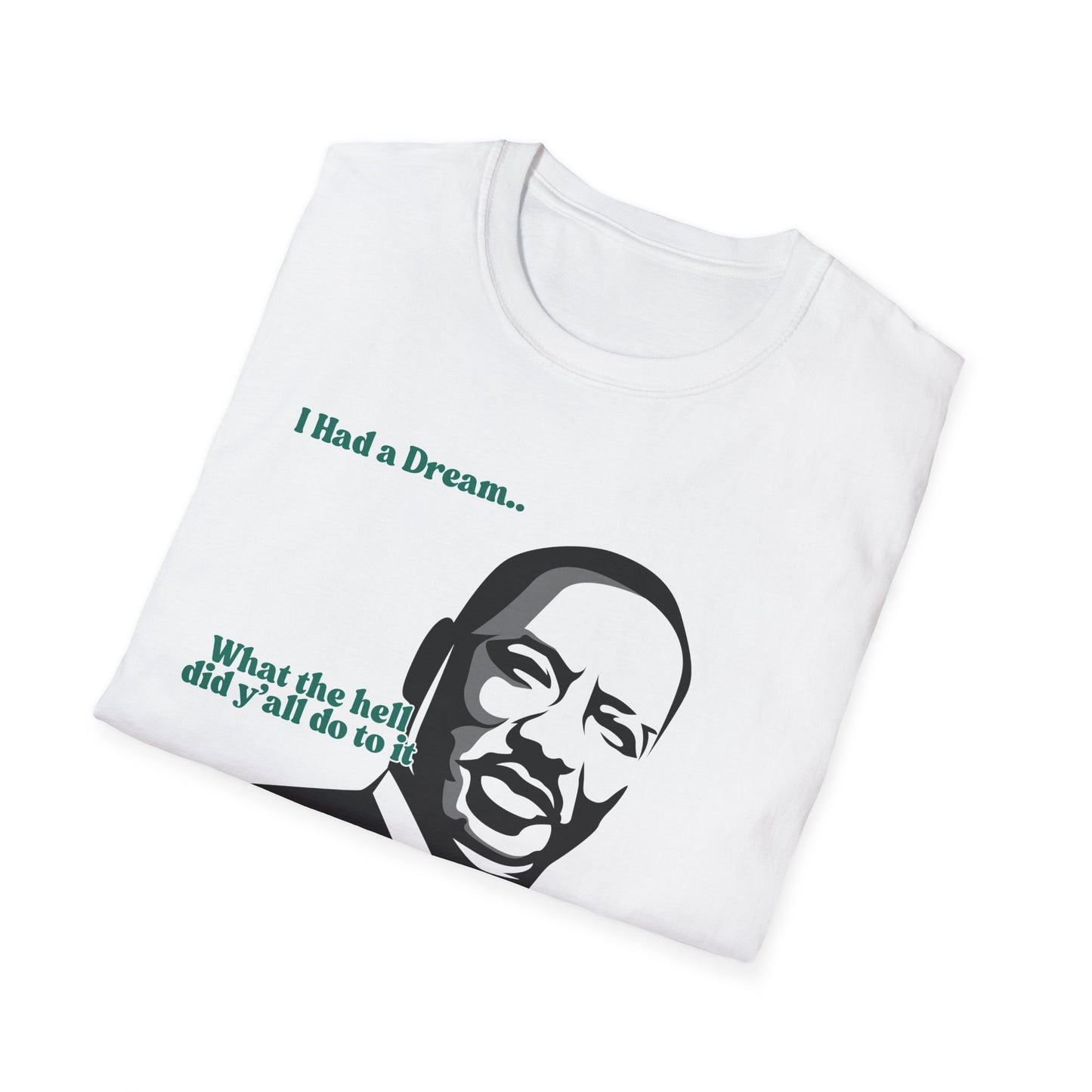 I Had A Dream | MLK Shirt | Colorful Shirt | Cool Shirt | Fashion | Trending | Seriously Funny | Birthday Gift | Unisex Softstyle T-Shirt