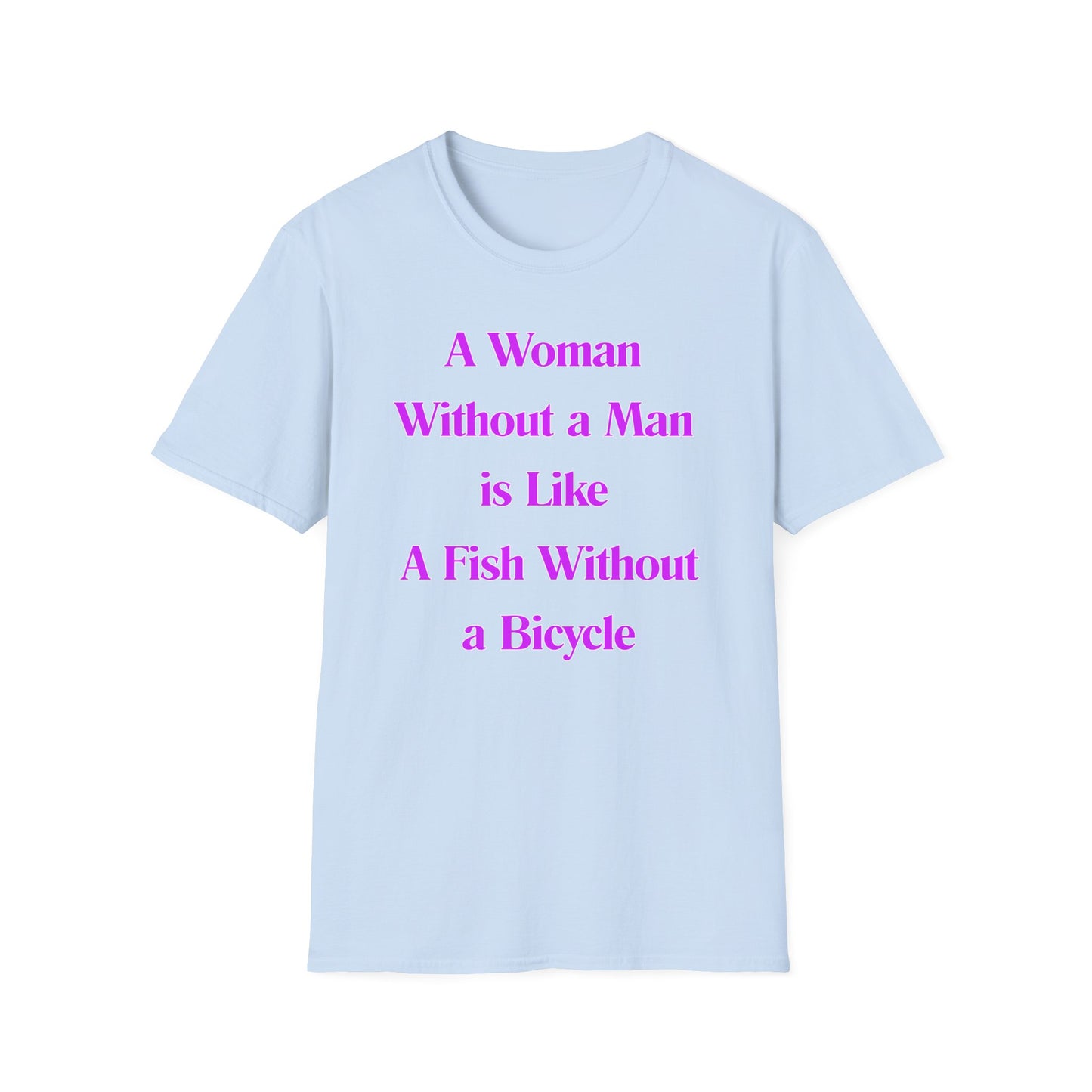Without A Man | Womens Shirt | Funny Shirts | Fashion | Trending | Cool Design | Birthday Gift | Unisex Softstyle T-Shirt