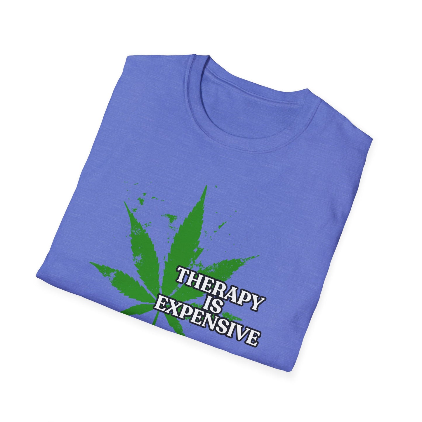 THERAPY IS EXPENSIVE | Adult Shirt | Funny Marijuana Shirt | Trending | Birthday Gift | Unisex Softstyle T-Shirt