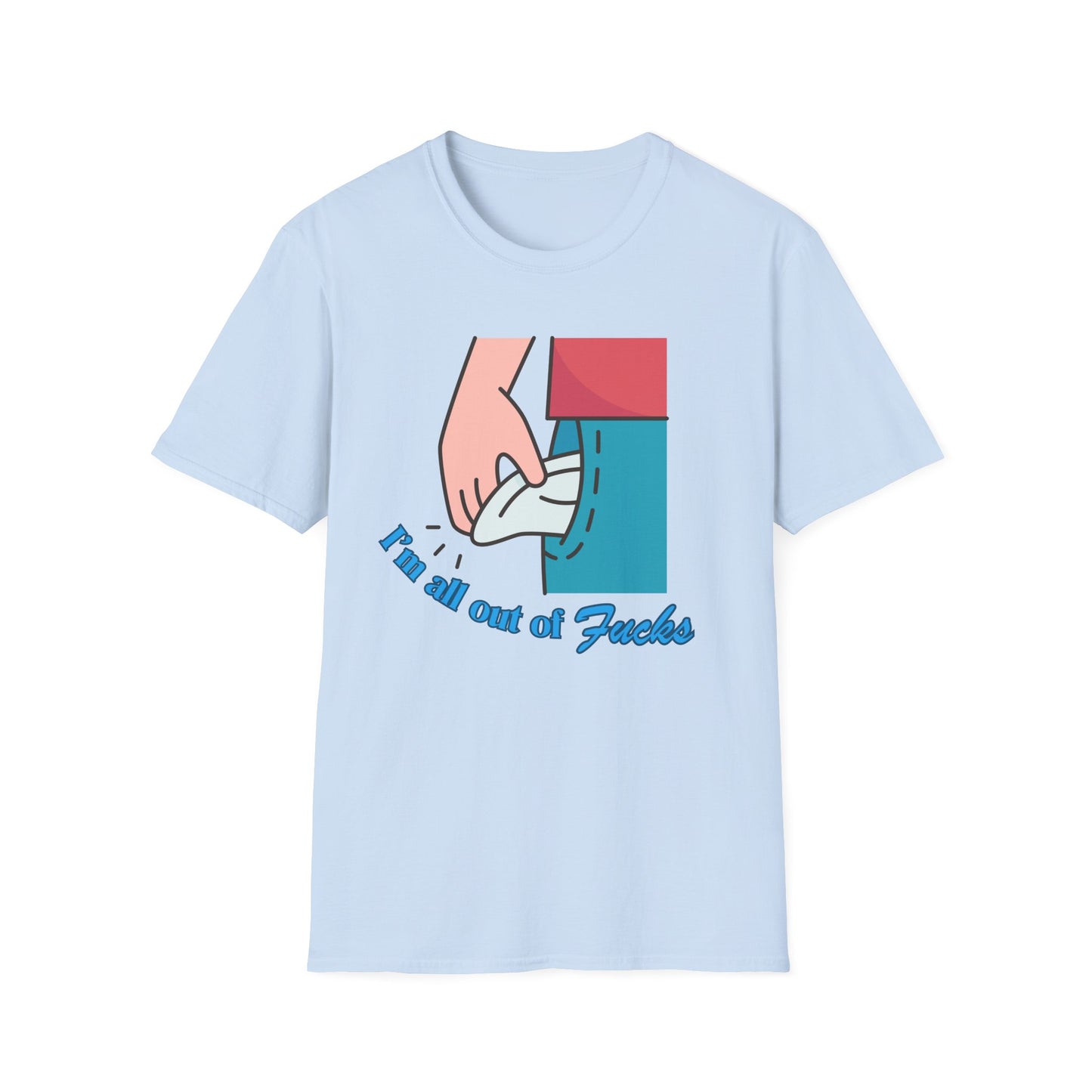 I'm All Out Of Fucks | Funny Shirt | Fashion | Trending | Cool Design | Birthday Gift | Unisex Softstyle T-Shirt