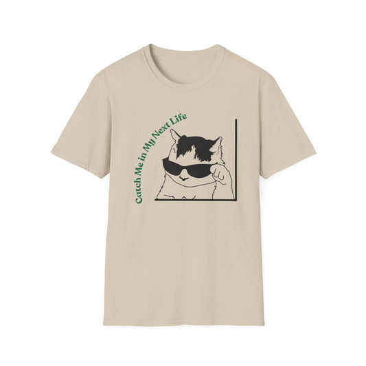 Catch Me In My Next Life | Funny Cat Shirt | Fashion | Trending | Cat Lover | Cool Design | Birthday Gift | Unisex Softstyle T-Shirt