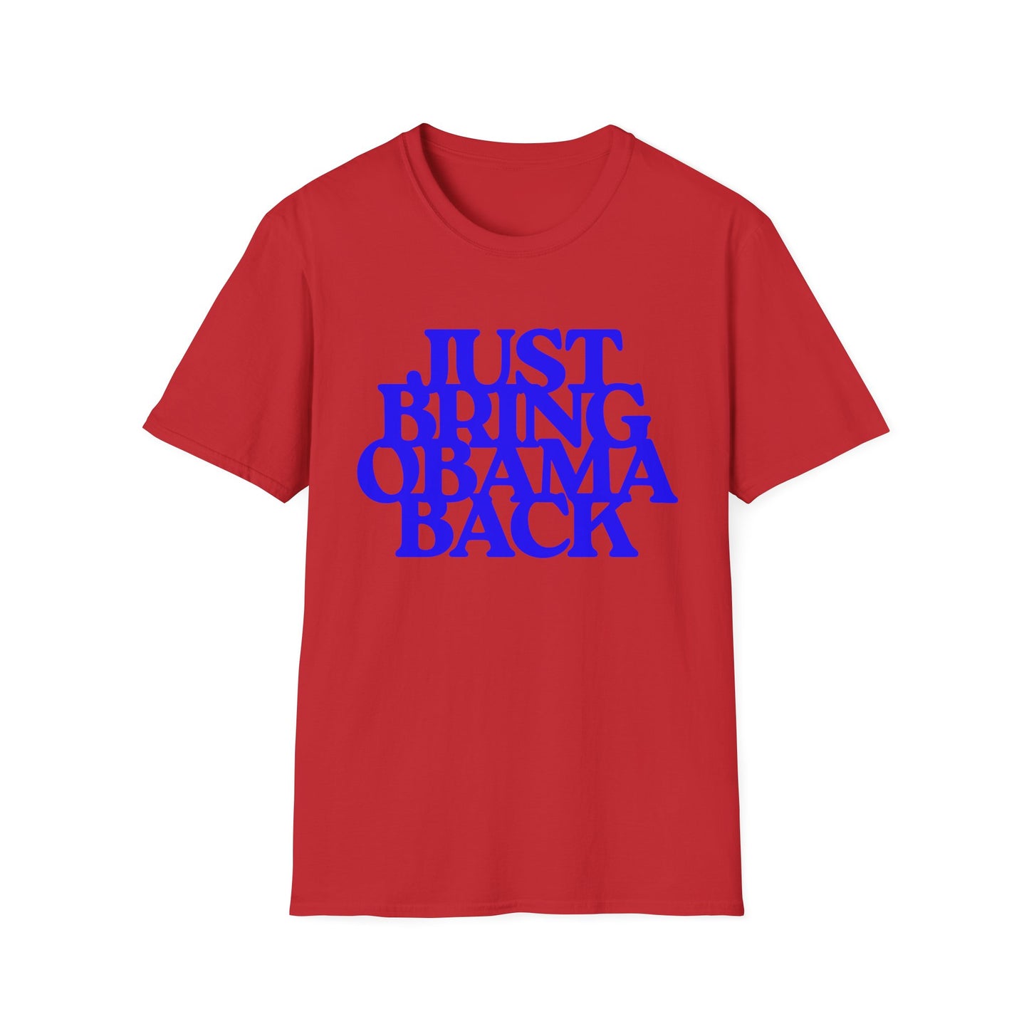 Just Bring Obama Back | Fashion Apparel | Colorful Shirt | Trending | Cool Design | Birthday Gift | Unisex Softstyle T-Shirt