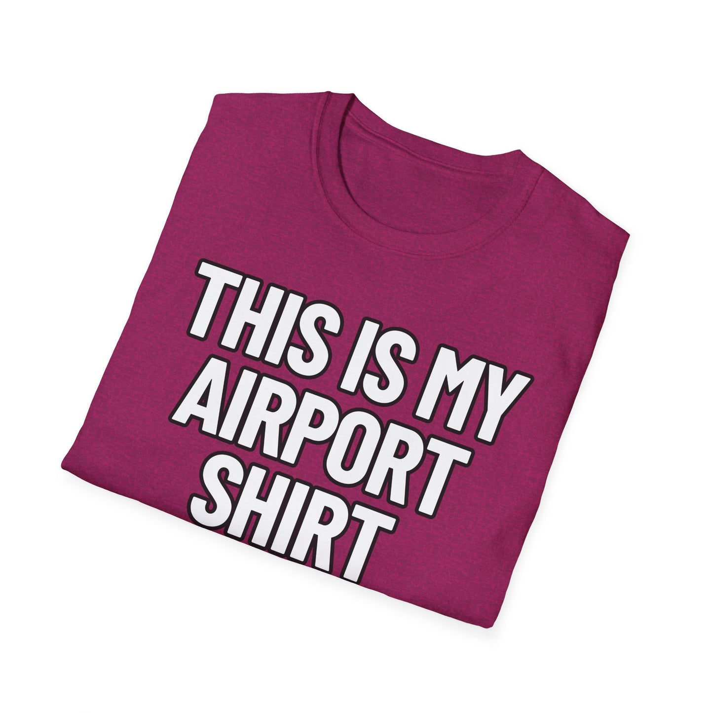 This Is My Airport Shirt | Adult Shirt | Teen Clothes | Cool Shirt | Funny Fashion | Trending | Birthday Gift | Unisex Softstyle T-Shirt