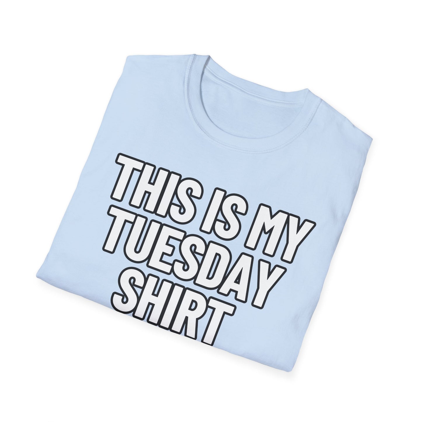 This Is My Tuesday Shirt | Adult Shirt | Teen Clothes | Cool Shirt | Funny Fashion | Trending | Birthday Gift | Unisex Softstyle T-Shirt