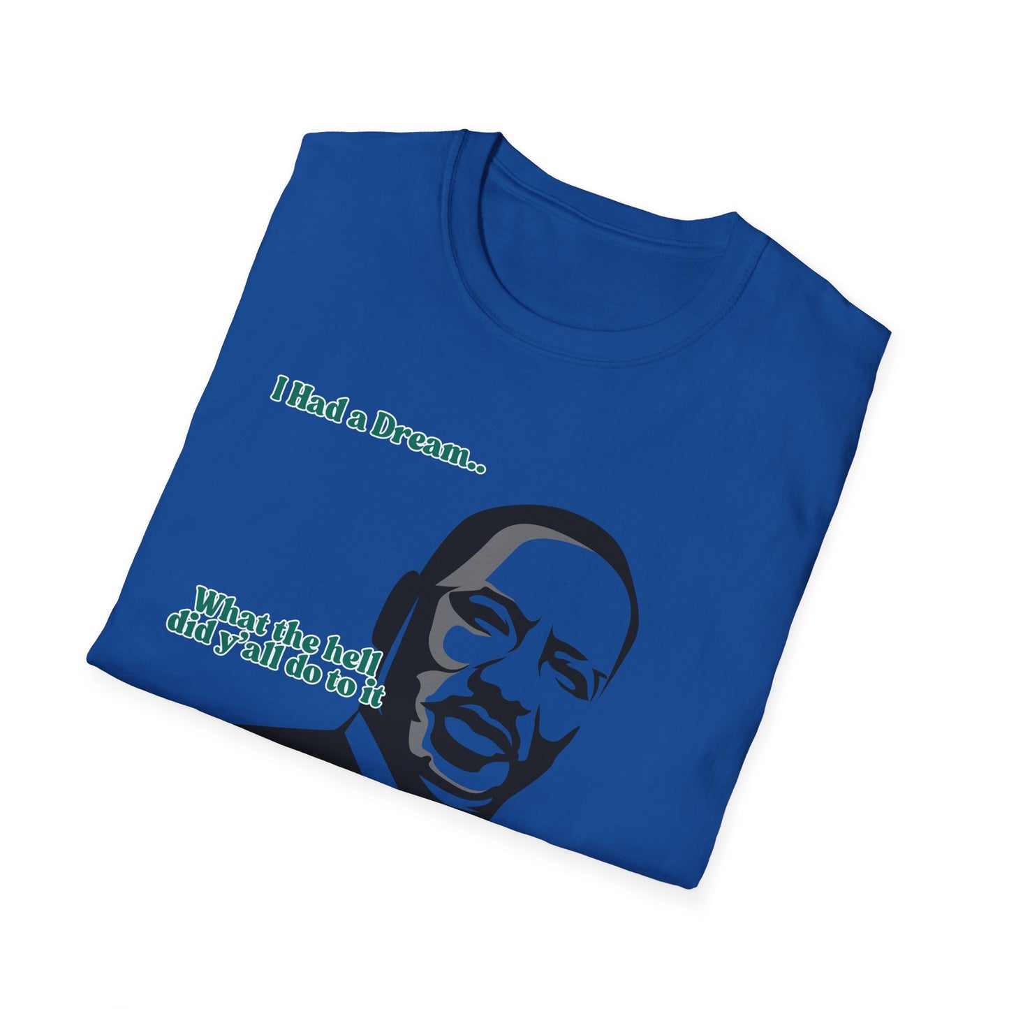 I Had A Dream | MLK Shirt | Colorful Shirt | Cool Shirt | Fashion | Trending | Seriously Funny | Birthday Gift | Unisex Softstyle T-Shirt