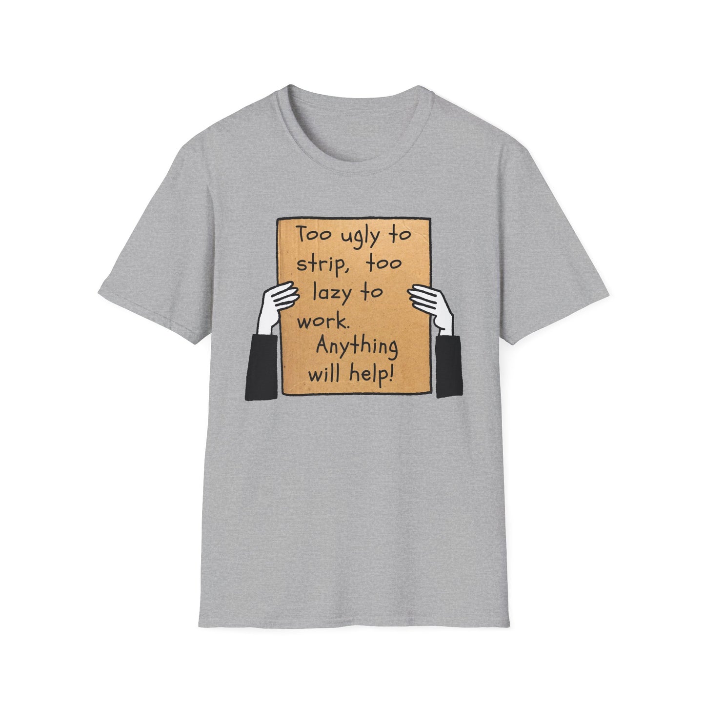 Anything Will Help! | Funny Adult Shirt | Teen Clothes | Humor Shirt | Trending | Birthday Gift | Unisex Softstyle T-Shirt