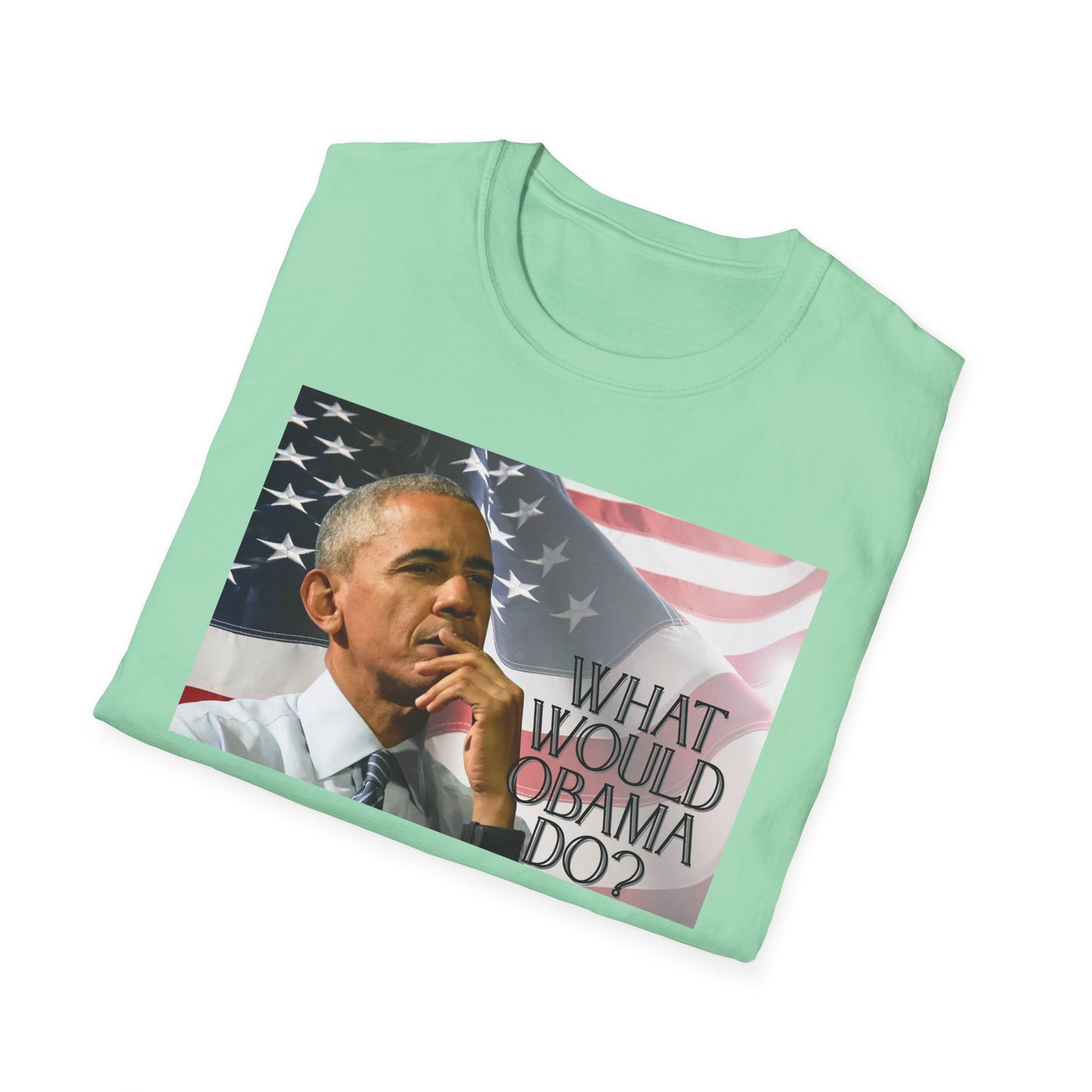What Would Obama Do? | Inspiring Shirt | Adult Clothes | Teen Shirt | Trending | Birthday Gift | Unisex Softstyle T-Shirt