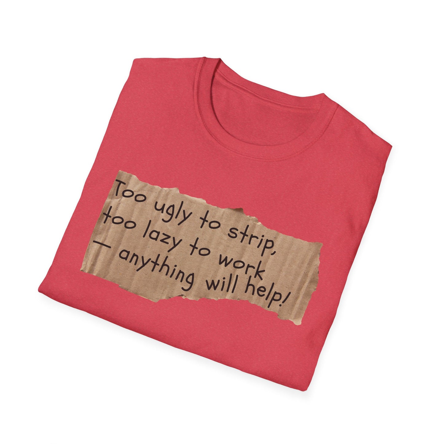 Too Ugly To Strip | Funny Adult Shirt | Teen Clothes | Humor Shirt | Trending | Birthday Gift | Unisex Softstyle T-Shirt