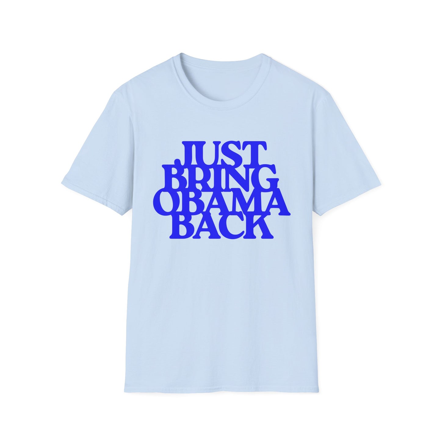 Just Bring Obama Back | Fashion Apparel | Colorful Shirt | Trending | Cool Design | Birthday Gift | Unisex Softstyle T-Shirt
