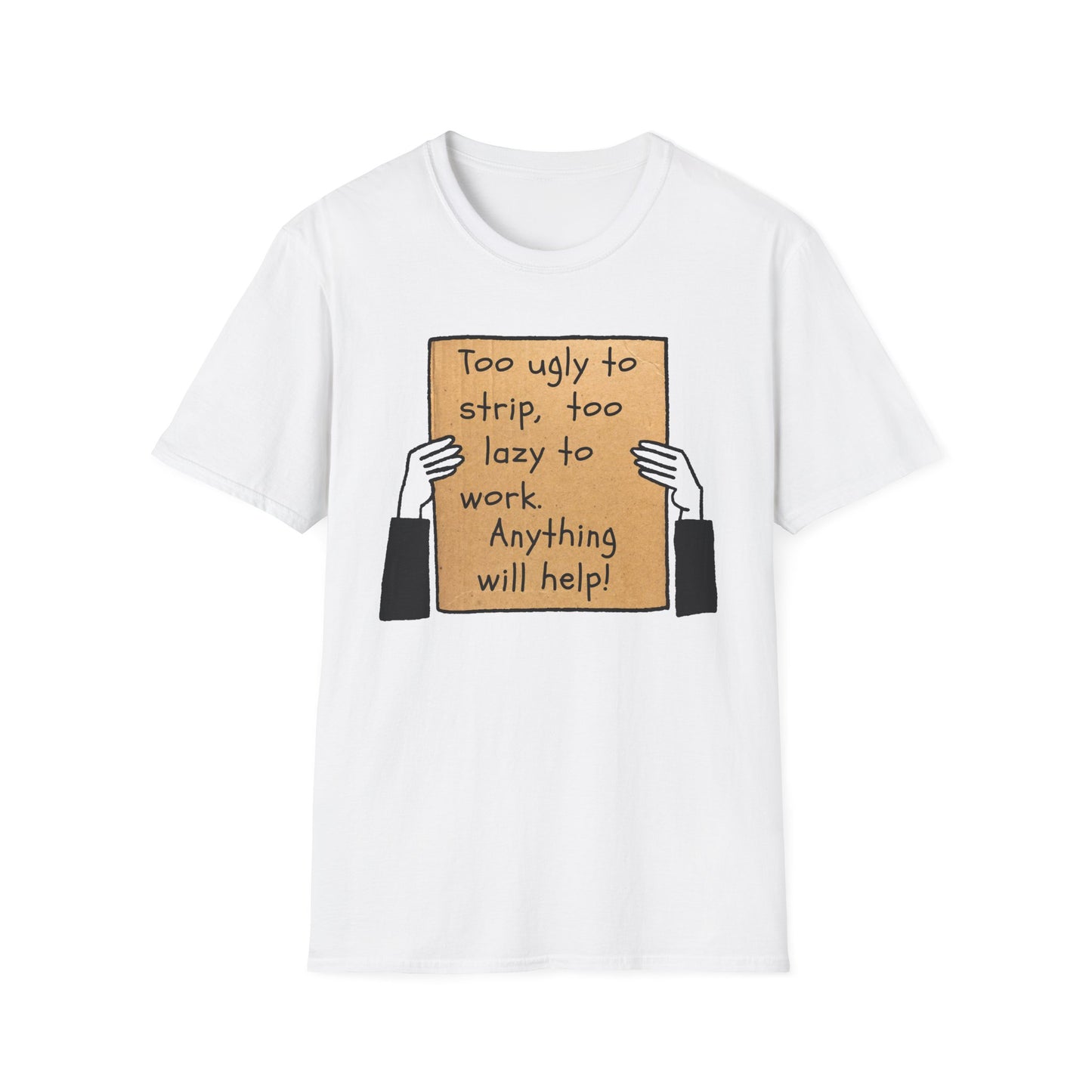 Anything Will Help! | Funny Adult Shirt | Teen Clothes | Humor Shirt | Trending | Birthday Gift | Unisex Softstyle T-Shirt