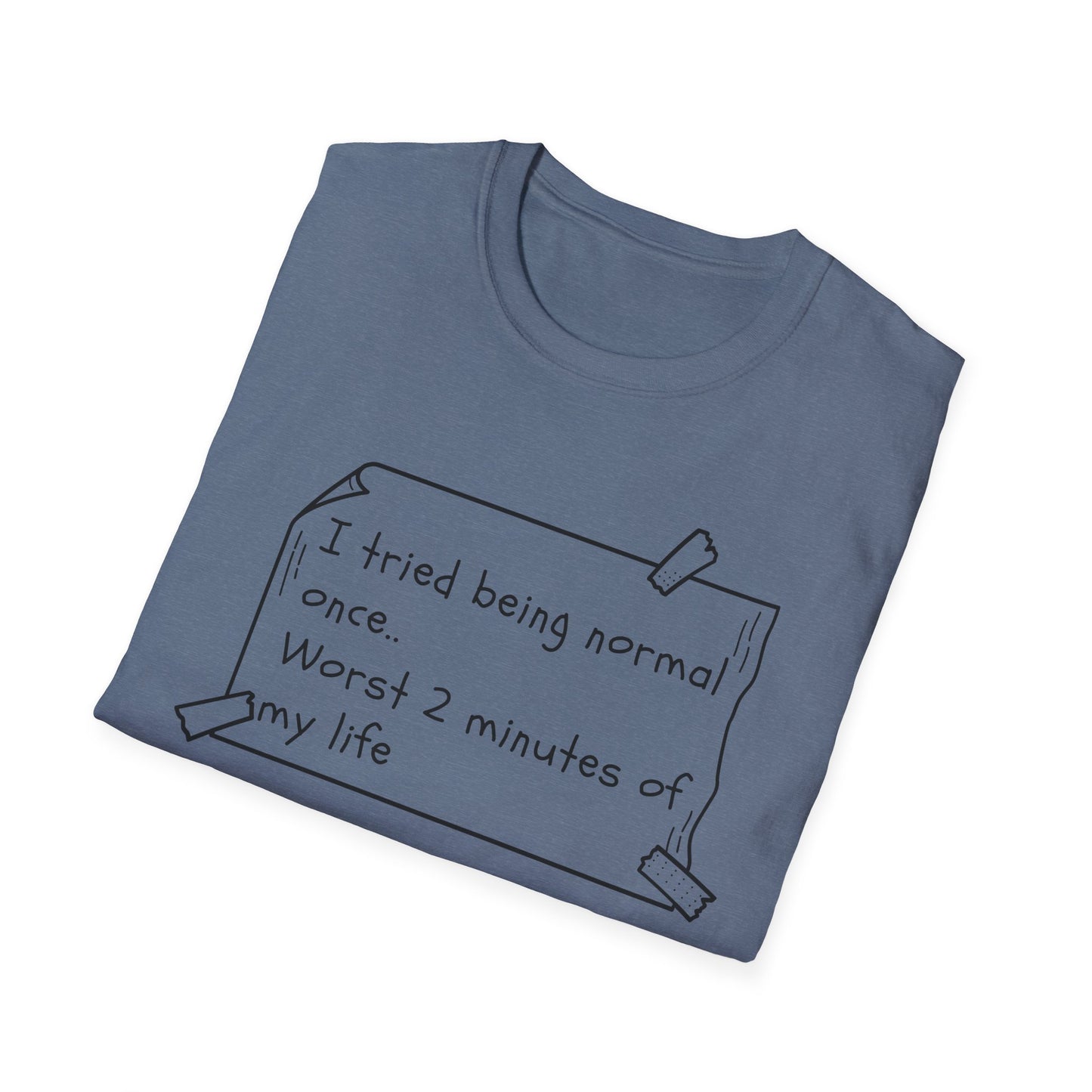 Tried being Normal | Funny Adult Shirt | Teen Clothes | Humor Shirt | Trending | Birthday Gift | Unisex Softstyle T-Shirt