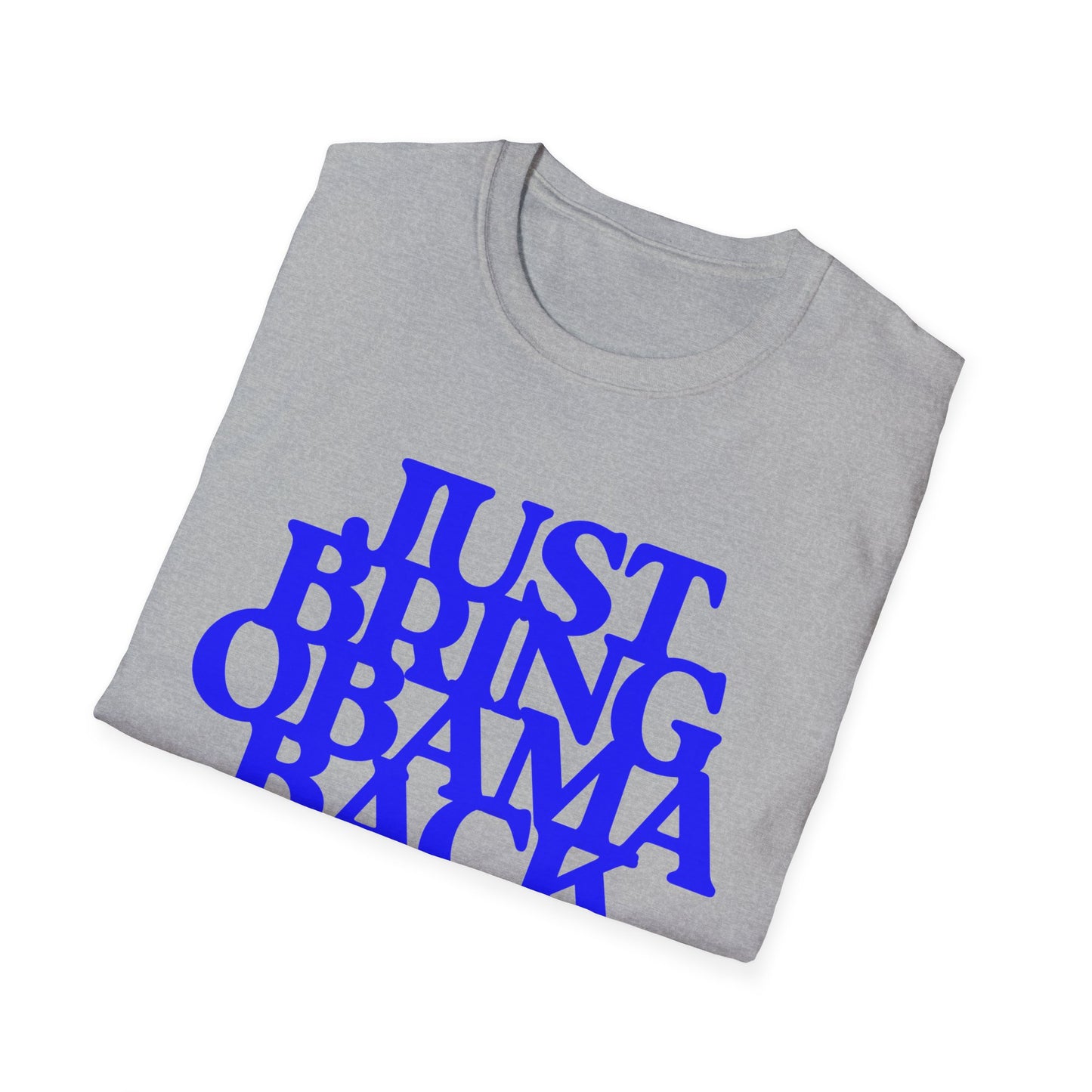 Just Bring Obama Back | Fashion Apparel | Colorful Shirt | Trending | Cool Design | Birthday Gift | Unisex Softstyle T-Shirt