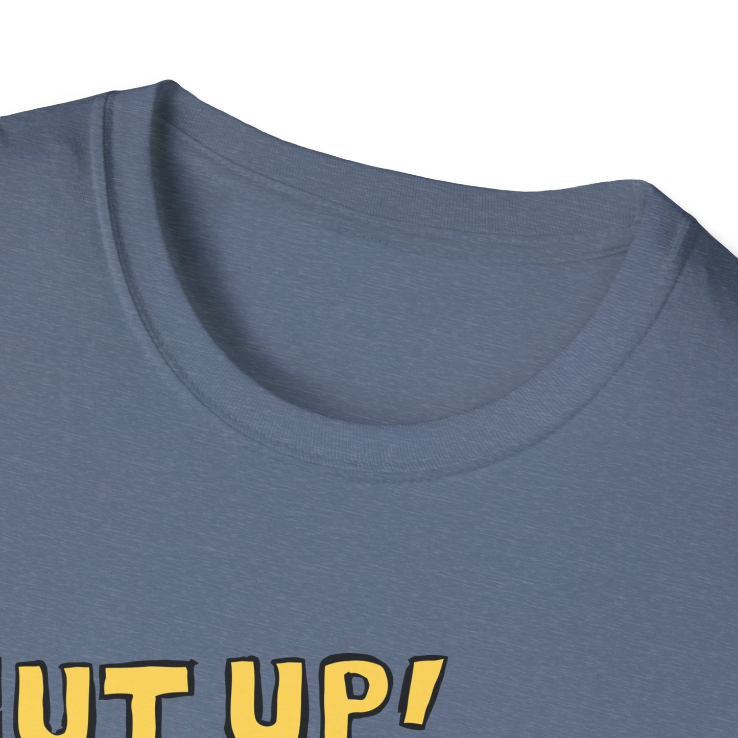 Shut Up! | Funny Adult Shirt | Teen Clothes | Trending | Birthday Gift