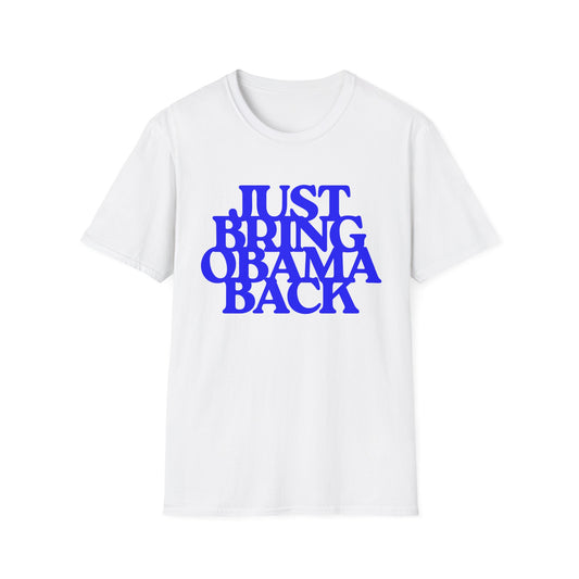 Just Bring Obama Back | Fashion Apparel | Colorful Shirt | Trending | Cool Design | Birthday Gift | Unisex Softstyle T-Shirt