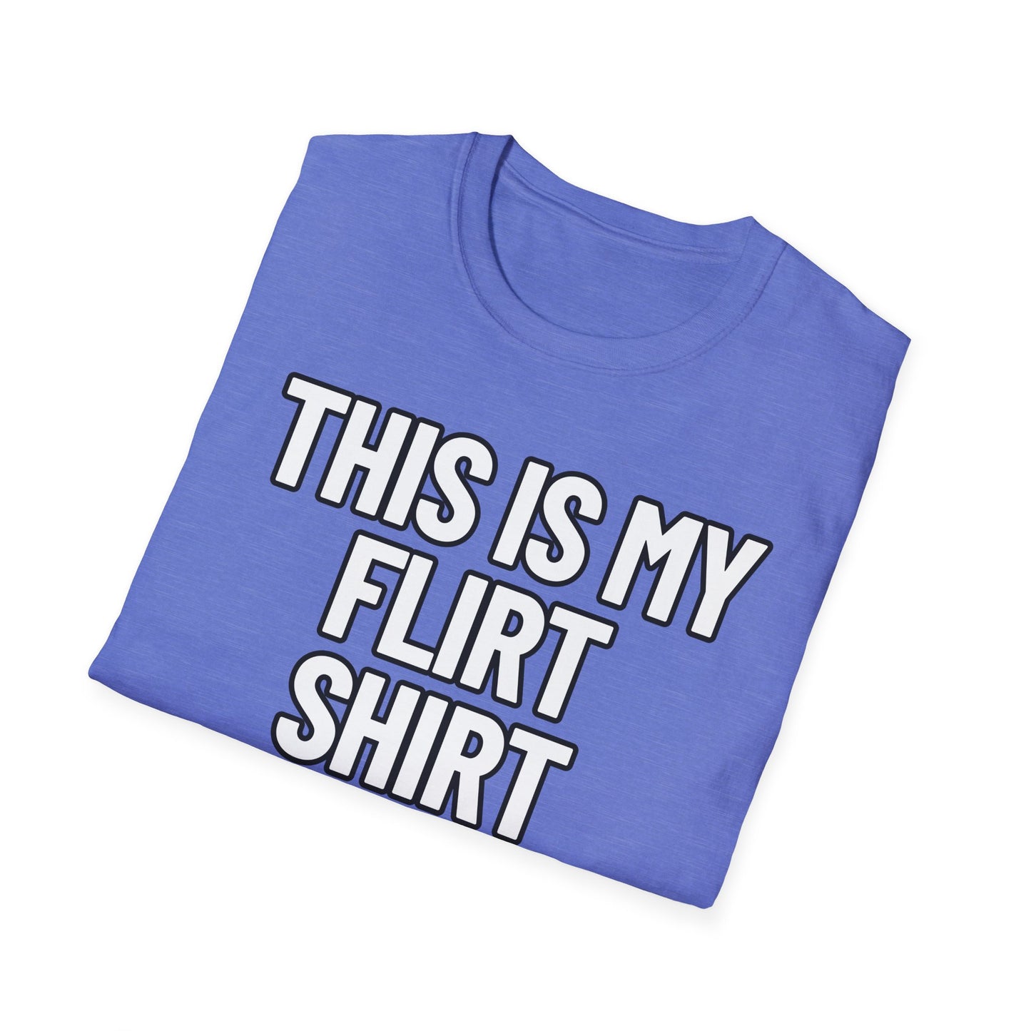 This Is My Flirt Shirt | Adult Shirt | Teen Clothes | Cool Shirt | Funny Fashion | Trending | Birthday Gift | Unisex Softstyle T-Shirt
