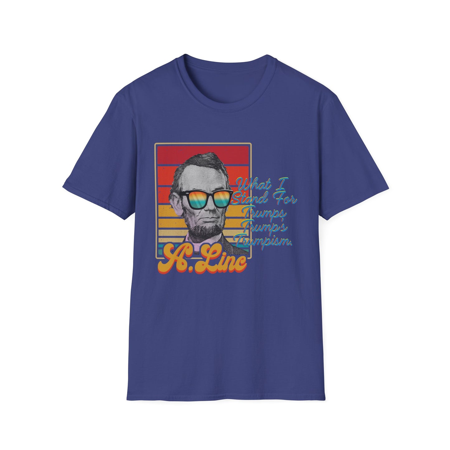 What I Stand For | Abraham Lincoln | Cool Shirt | Fashion | Trending | Cool Design | Birthday Gift | Unisex Softstyle T-Shirt