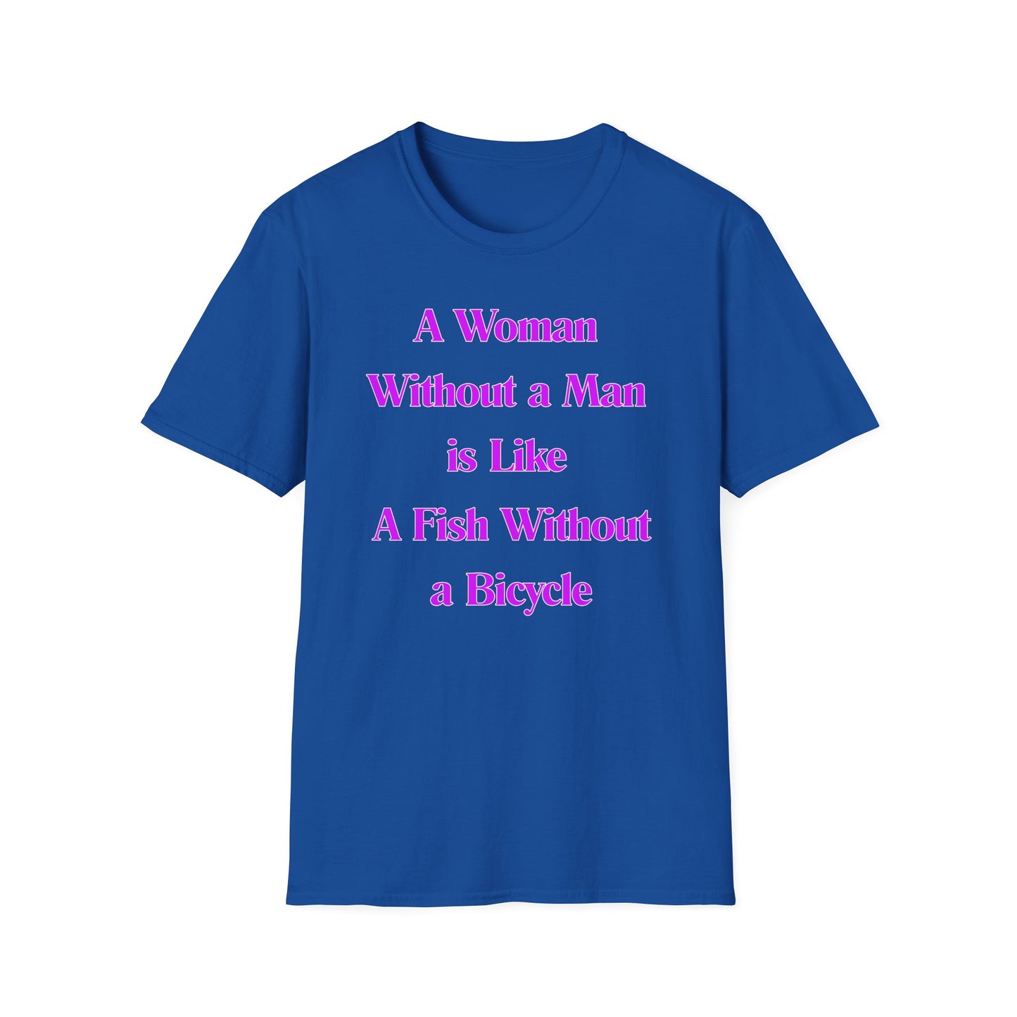 Without A Man | Womens Shirt | Funny Shirts | Fashion | Trending | Cool Design | Birthday Gift | Unisex Softstyle T-Shirt