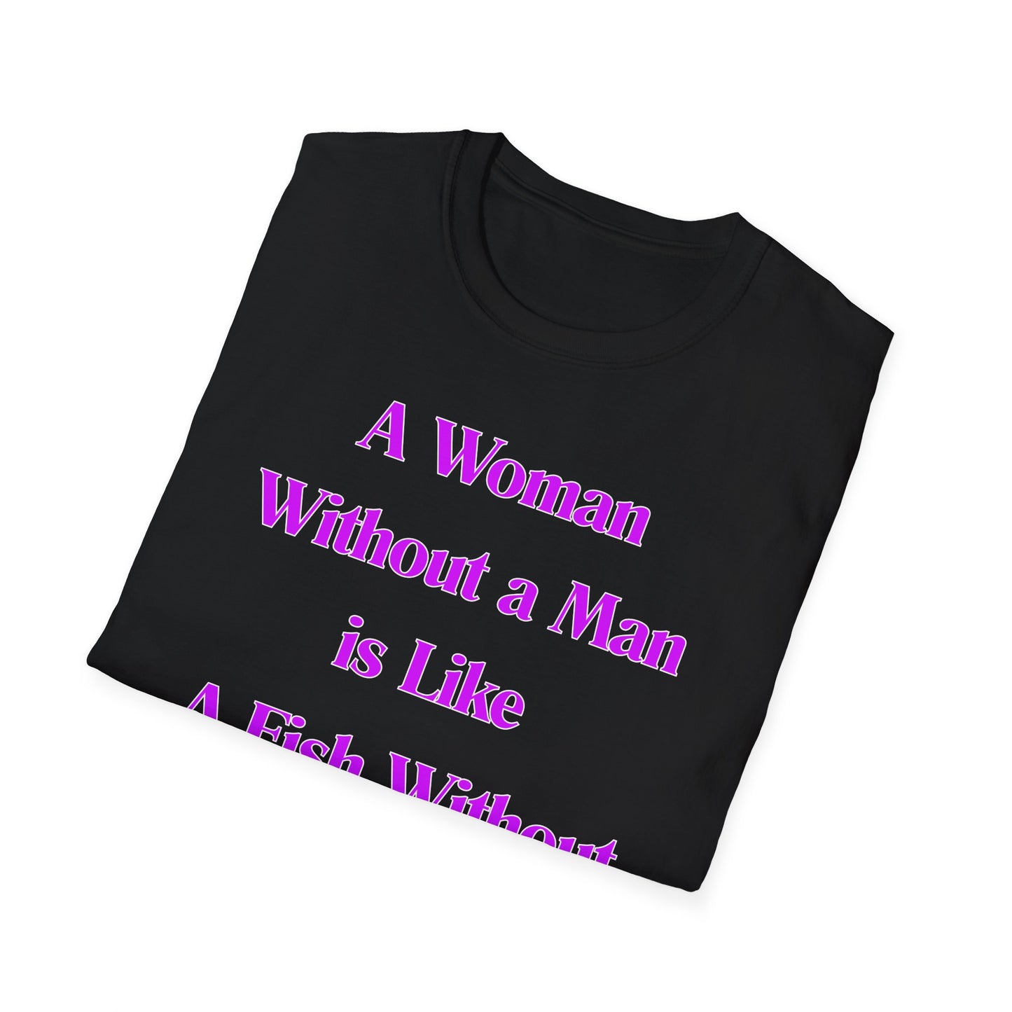 Without A Man | Womens Shirt | Funny Shirts | Fashion | Trending | Cool Design | Birthday Gift | Unisex Softstyle T-Shirt