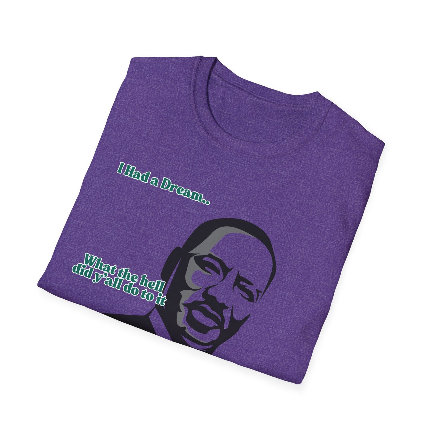 I Had A Dream | MLK Shirt | Colorful Shirt | Cool Shirt | Fashion | Trending | Seriously Funny | Birthday Gift | Unisex Softstyle T-Shirt