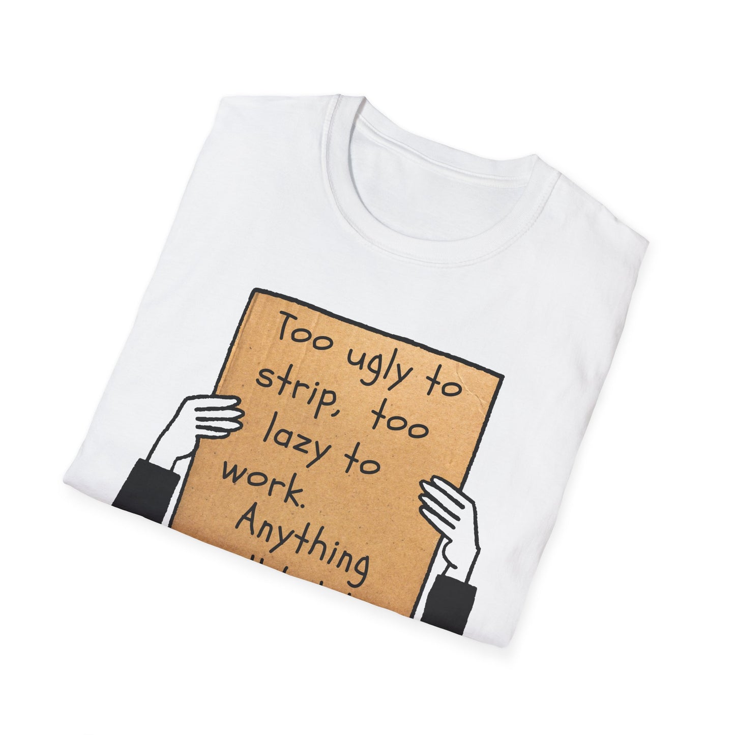 Anything Will Help! | Funny Adult Shirt | Teen Clothes | Humor Shirt | Trending | Birthday Gift | Unisex Softstyle T-Shirt