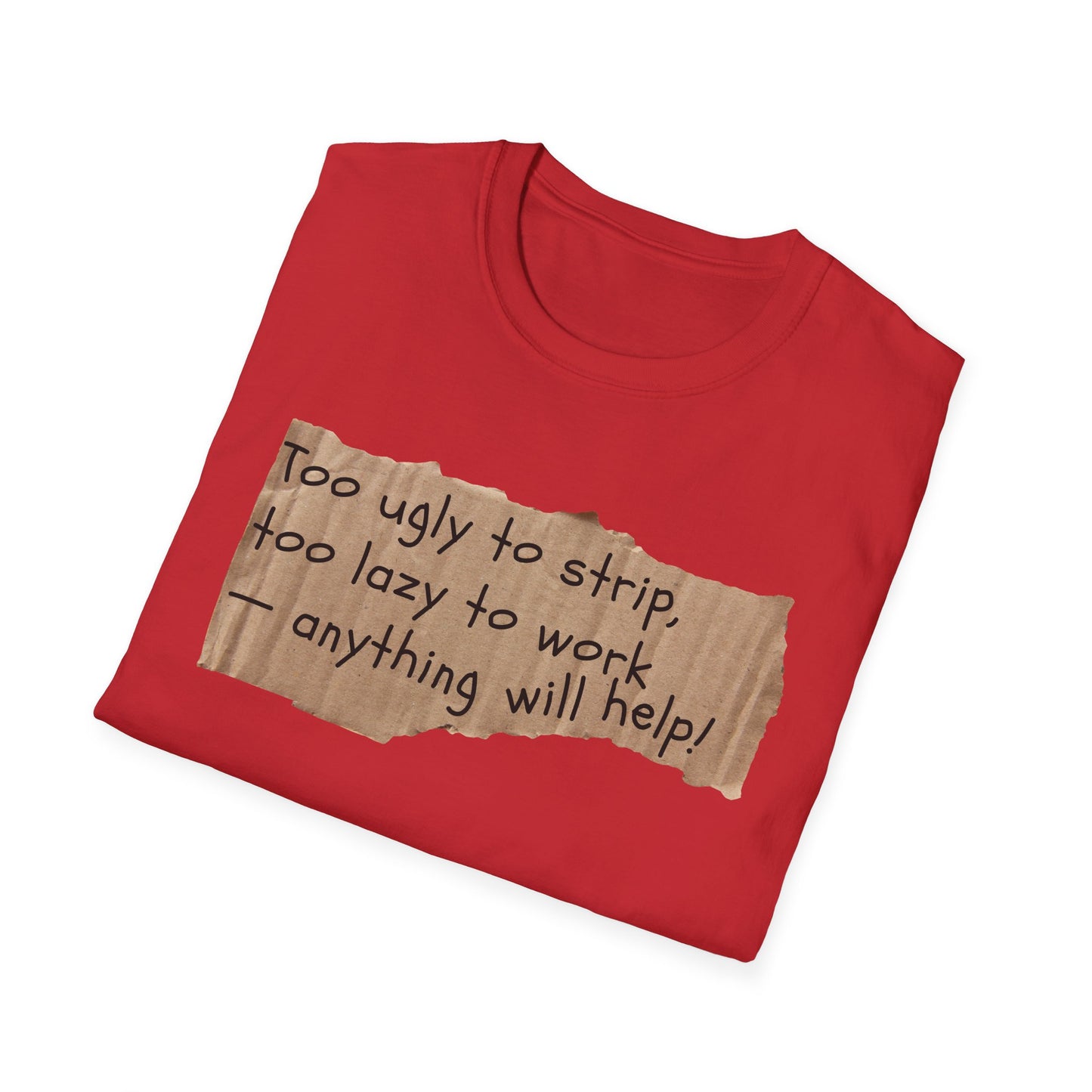 Too Ugly To Strip | Funny Adult Shirt | Teen Clothes | Humor Shirt | Trending | Birthday Gift | Unisex Softstyle T-Shirt