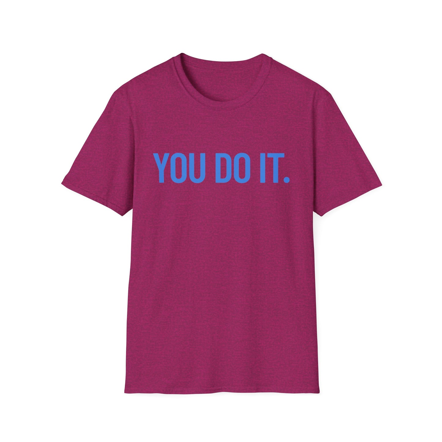 YOU DO IT. | Funny Shirt | Colorful Shirt | Cool Shirt | Fashion | Trending | Cool Design | Birthday Gift | Unisex Softstyle T-Shirt