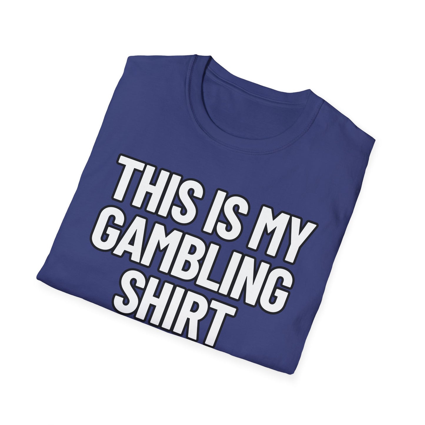 This Is My Gambling Shirt | Adult Shirt | Teen Clothes | Cool Shirt | Funny Fashion | Trending | Birthday Gift | Unisex Softstyle T-Shirt