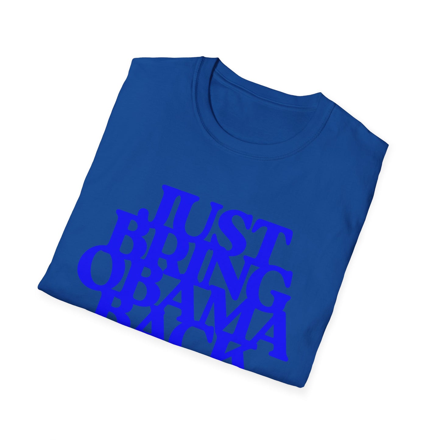 Just Bring Obama Back | Fashion Apparel | Colorful Shirt | Trending | Cool Design | Birthday Gift | Unisex Softstyle T-Shirt