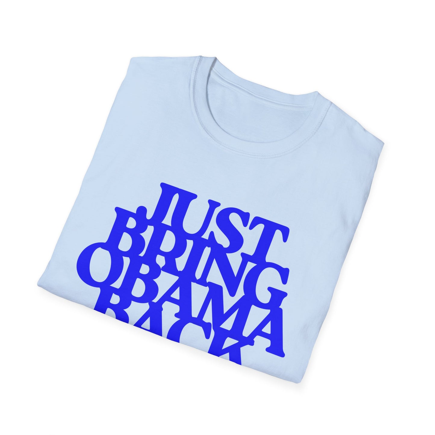 Just Bring Obama Back | Fashion Apparel | Colorful Shirt | Trending | Cool Design | Birthday Gift | Unisex Softstyle T-Shirt