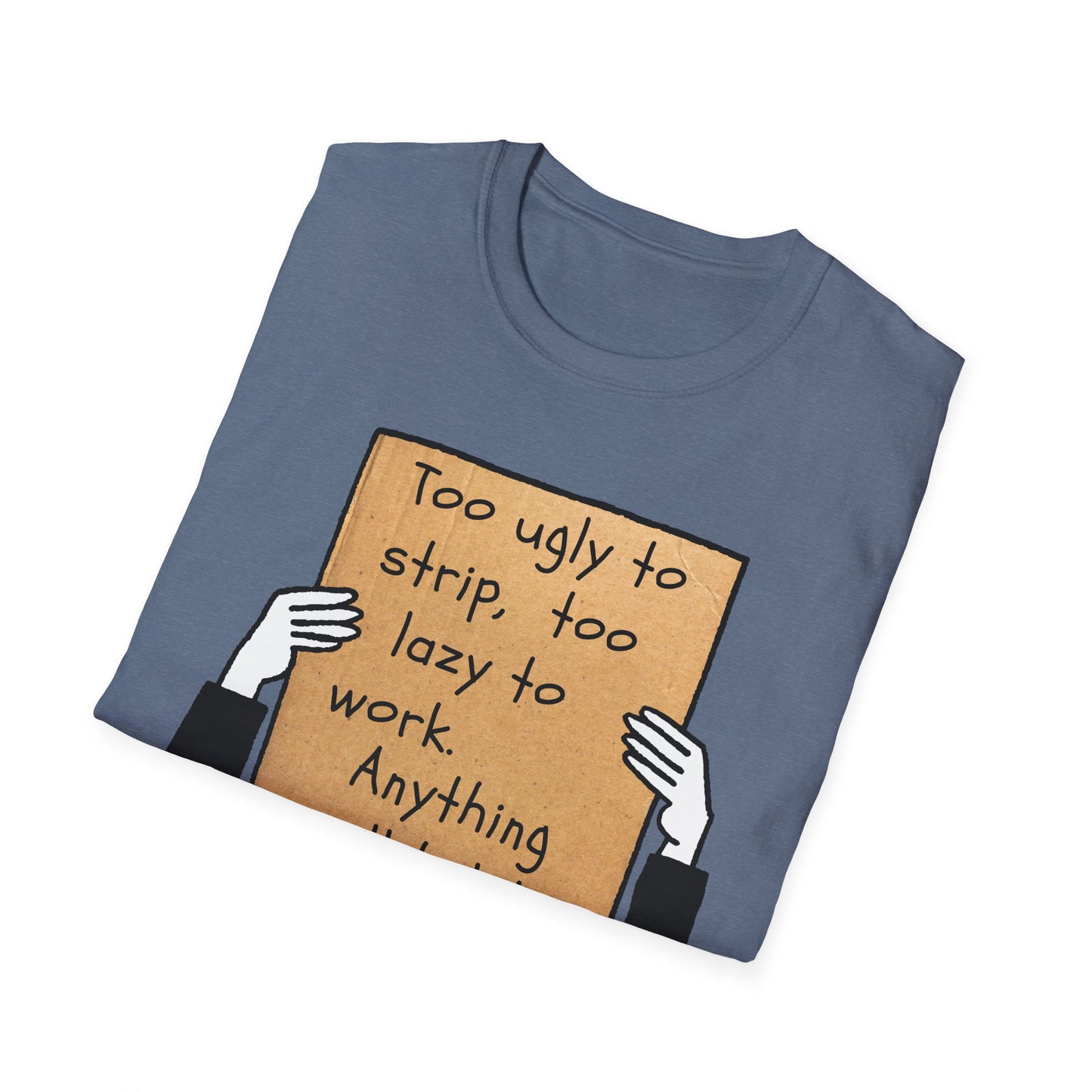 Anything Will Help! | Funny Adult Shirt | Teen Clothes | Humor Shirt | Trending | Birthday Gift | Unisex Softstyle T-Shirt