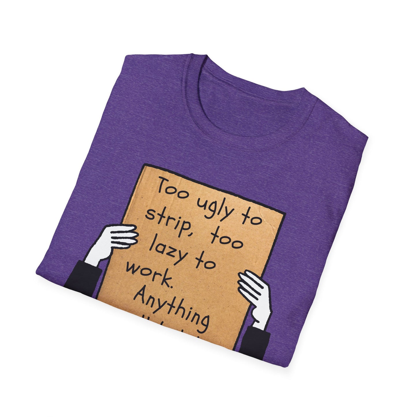 Anything Will Help! | Funny Adult Shirt | Teen Clothes | Humor Shirt | Trending | Birthday Gift | Unisex Softstyle T-Shirt