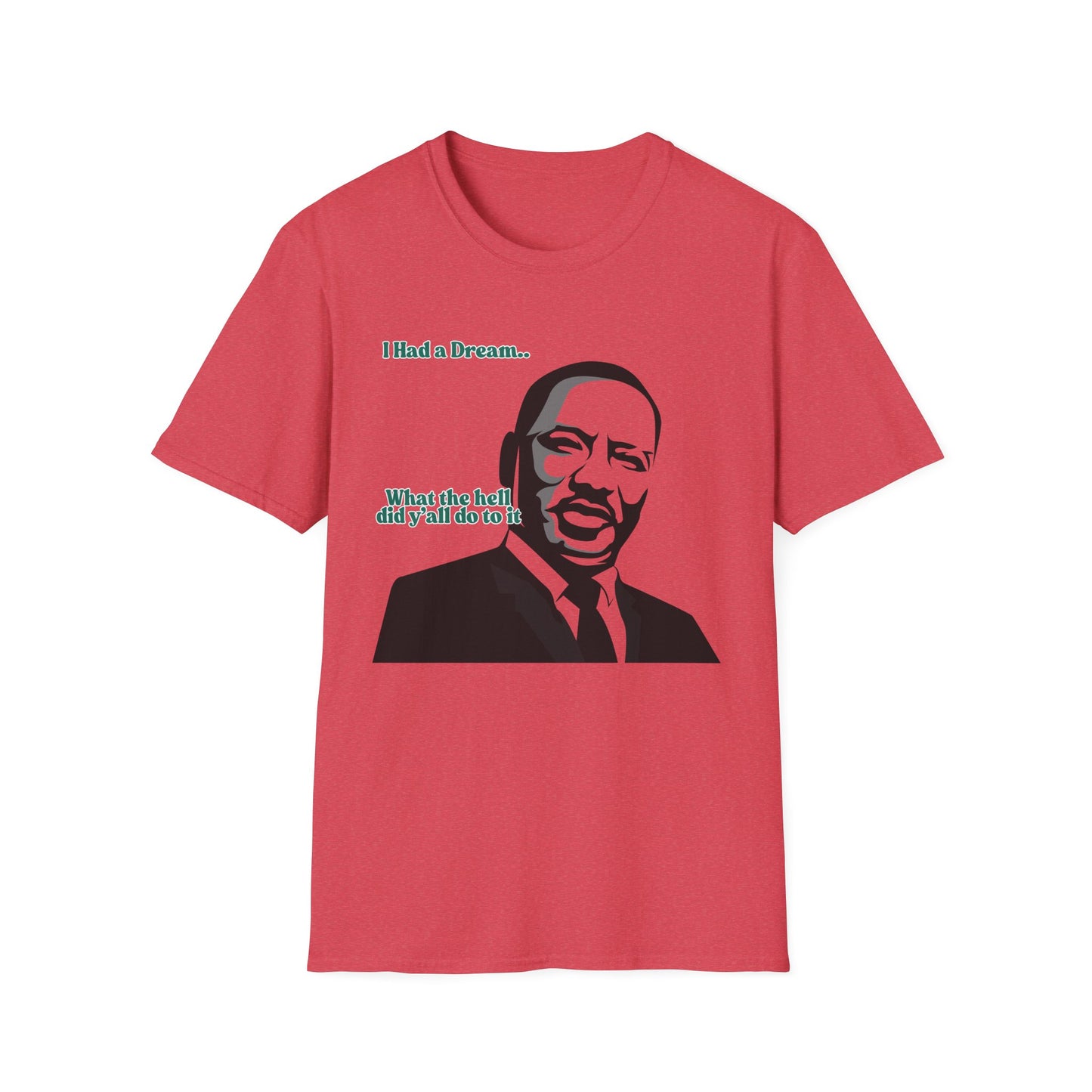 I Had A Dream | MLK Shirt | Colorful Shirt | Cool Shirt | Fashion | Trending | Seriously Funny | Birthday Gift | Unisex Softstyle T-Shirt