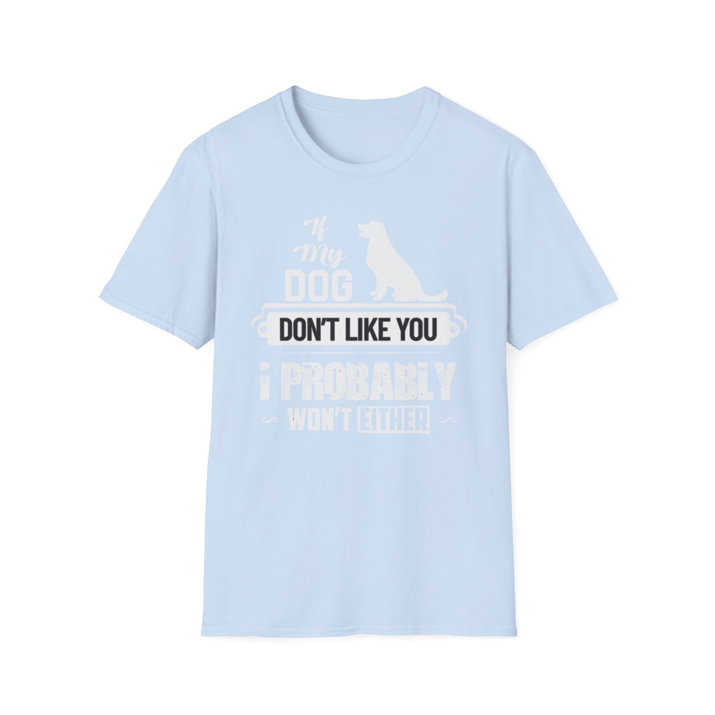 My Dog Don't Like You | Adult Shirt | Teen Shirt | Trending | Birthday Gift