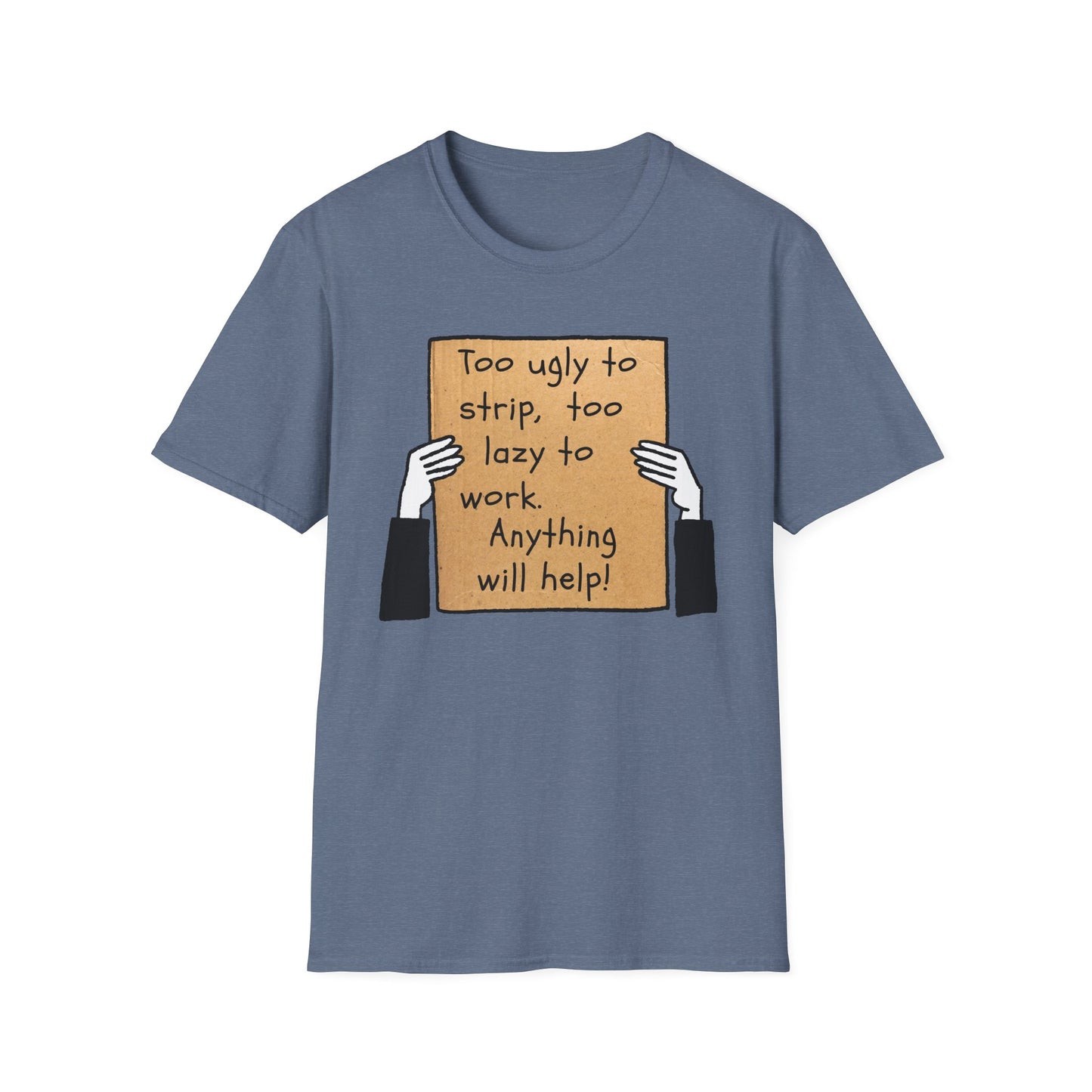 Anything Will Help! | Funny Adult Shirt | Teen Clothes | Humor Shirt | Trending | Birthday Gift | Unisex Softstyle T-Shirt