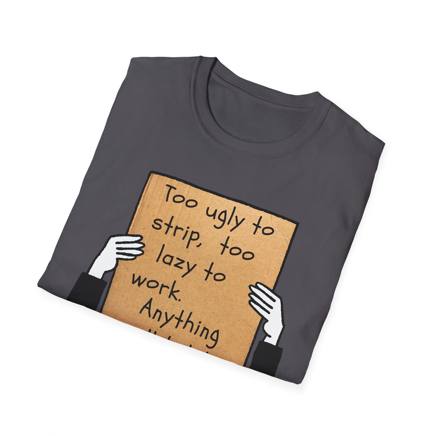 Anything Will Help! | Funny Adult Shirt | Teen Clothes | Humor Shirt | Trending | Birthday Gift | Unisex Softstyle T-Shirt
