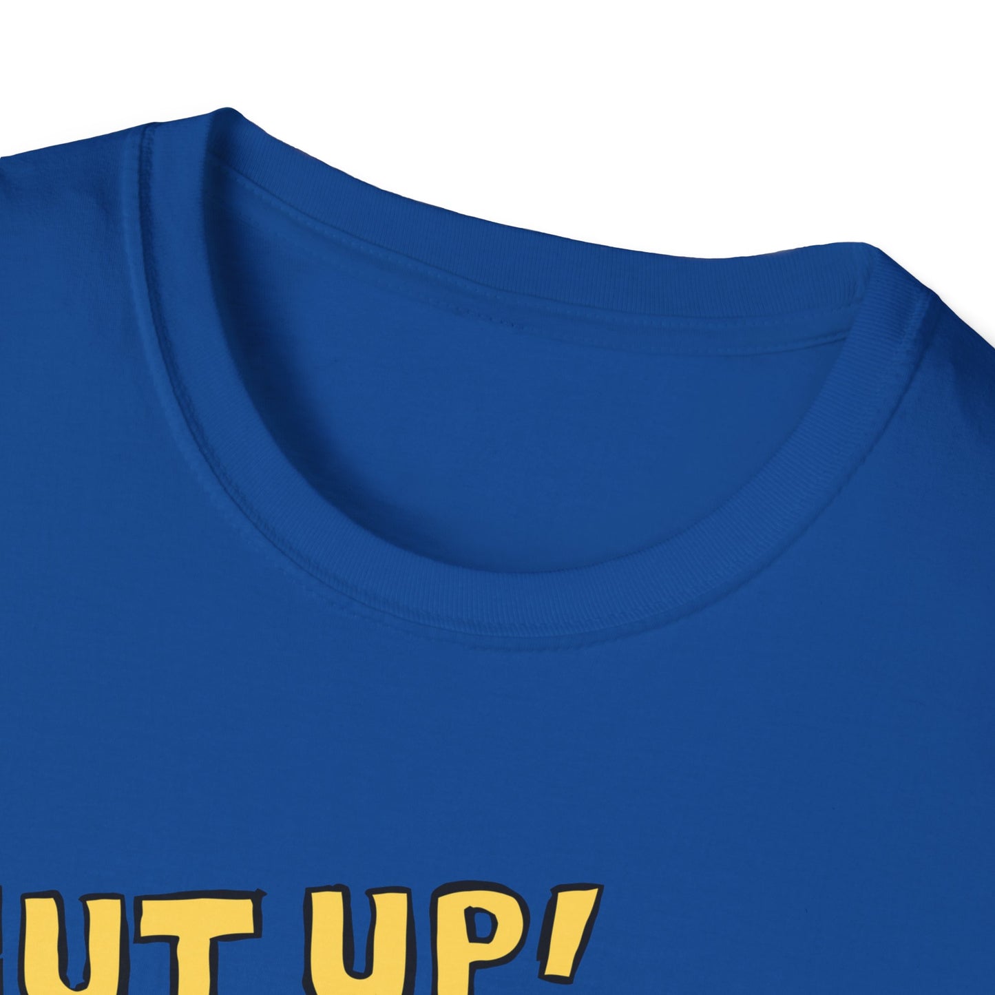 Shut Up! | Funny Adult Shirt | Teen Clothes | Trending | Birthday Gift