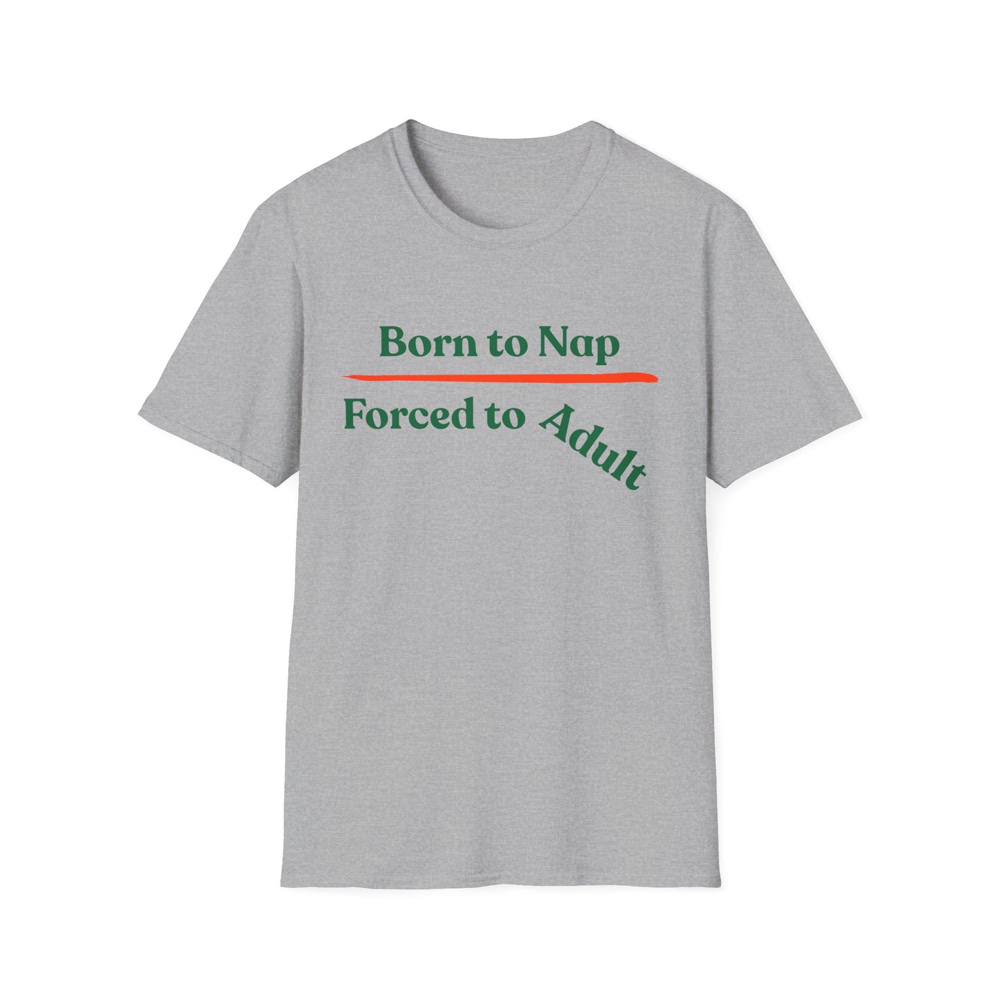 Born To Nap | Funny Shirt | Fashion | Trending | Adult Shirt | Cool Design | Birthday Gift | Unisex Softstyle T-Shirt