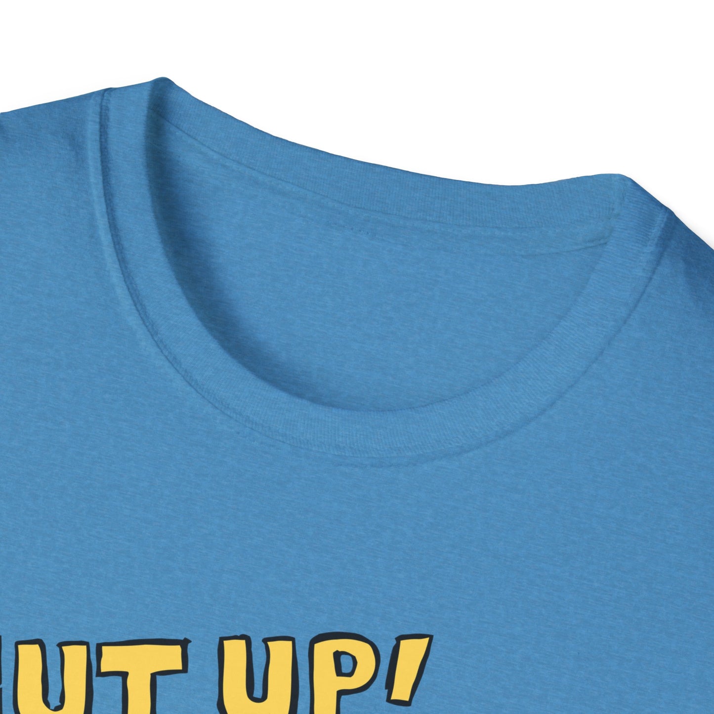 Shut Up! | Funny Adult Shirt | Teen Clothes | Trending | Birthday Gift
