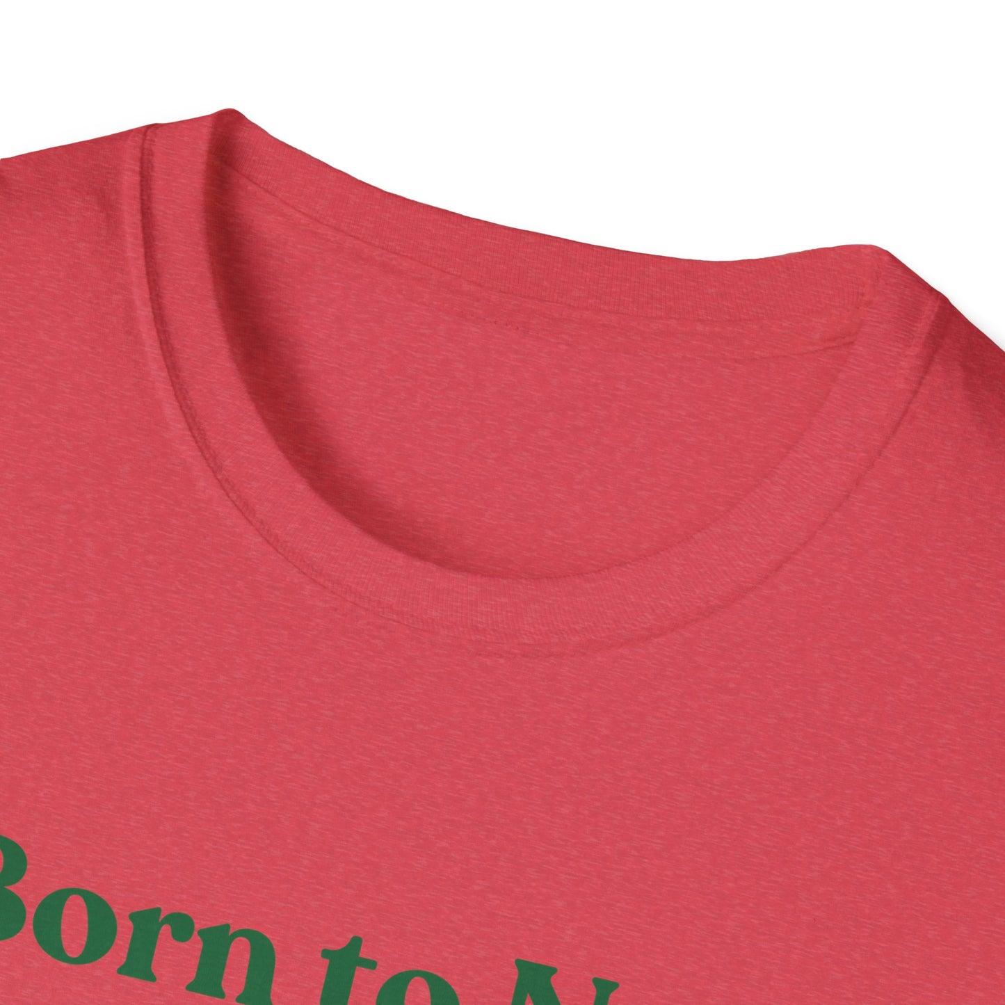 Born To Nap | Funny Shirt | Fashion | Trending | Adult Shirt | Cool Design | Birthday Gift | Unisex Softstyle T-Shirt