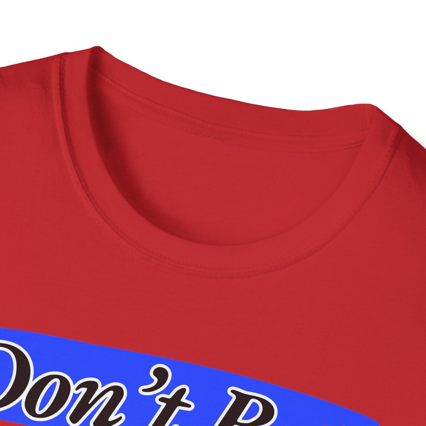 Don't Be | Adult Shirt | Teen Clothes | Cool Shirt | Funny Fashion | Trending | Birthday Gift | Unisex Softstyle T-Shirt