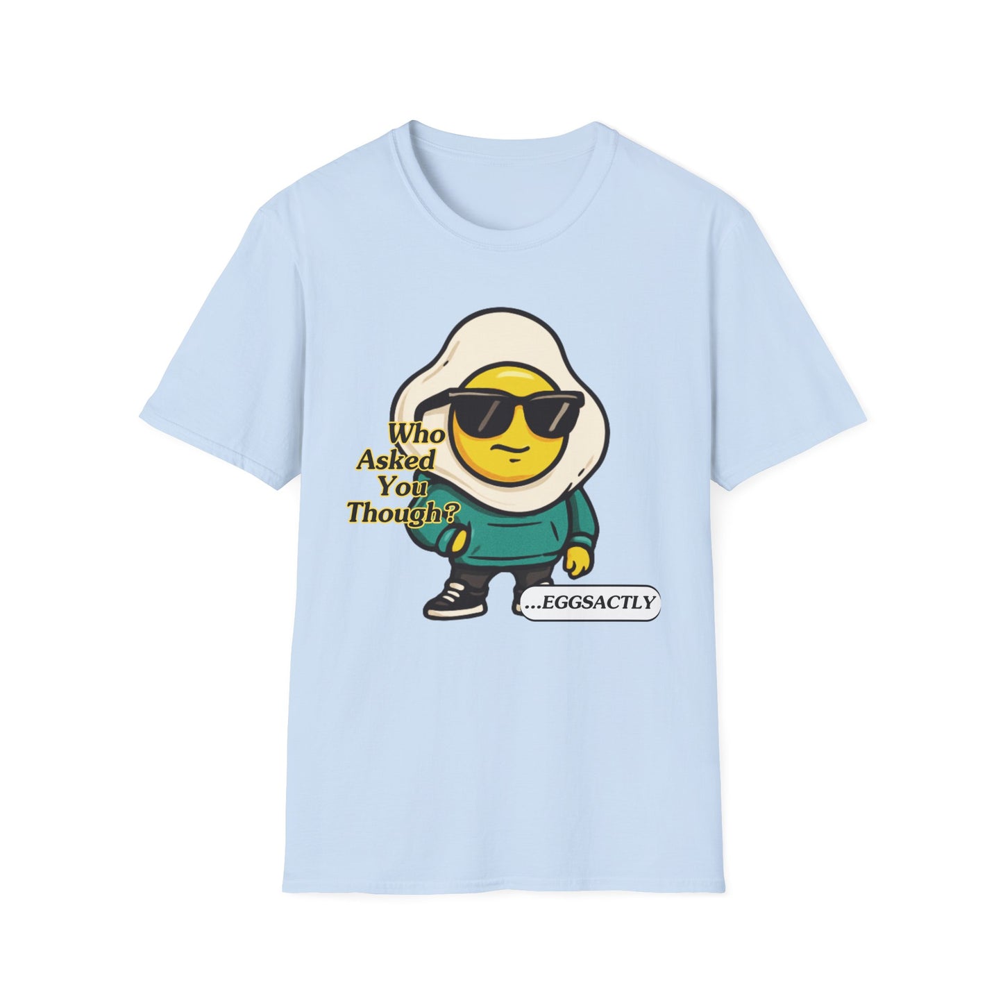 Who Asked You Though | Adult Shirt | Teen Clothes | Cool Shirt | Funny Fashion | Trending | Birthday Gift | Unisex Softstyle T-Shirt