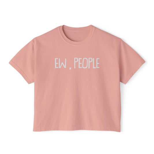 Ew, People | Boxy Crop Tee - Trendy Casual Top, Festival Wear, Streetwear, Birthday Gift, Graphic Design Tee