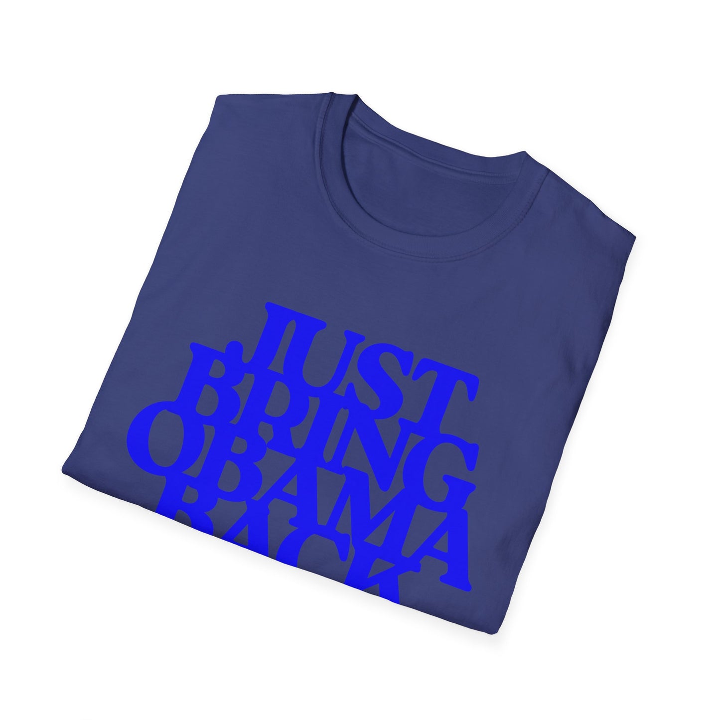 Just Bring Obama Back | Fashion Apparel | Colorful Shirt | Trending | Cool Design | Birthday Gift | Unisex Softstyle T-Shirt