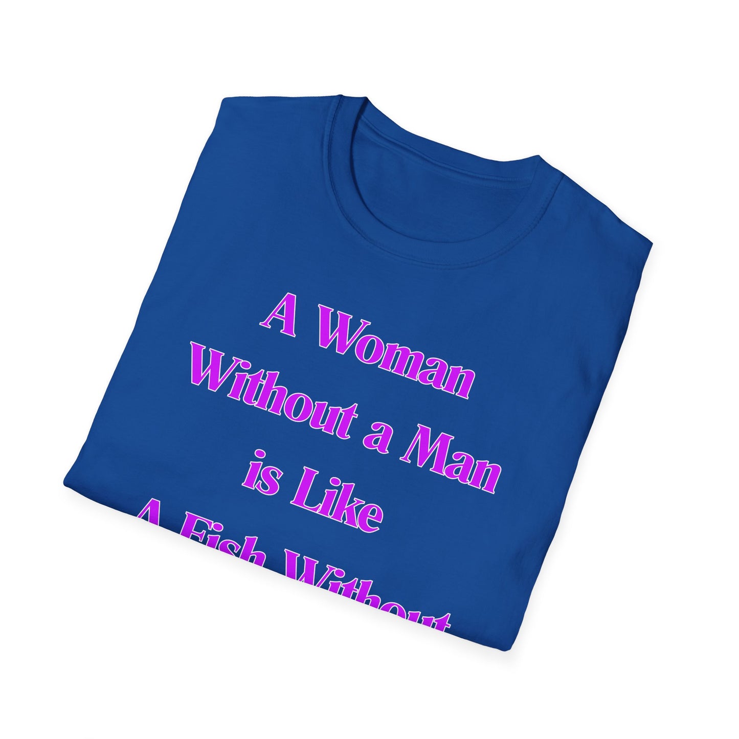 Without A Man | Womens Shirt | Funny Shirts | Fashion | Trending | Cool Design | Birthday Gift | Unisex Softstyle T-Shirt