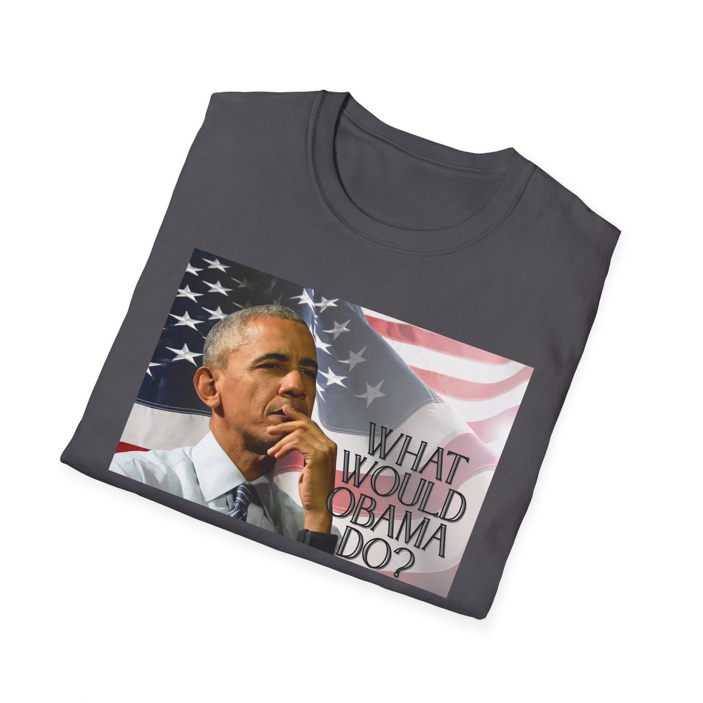 What Would Obama Do? | Inspiring Shirt | Adult Clothes | Teen Shirt | Trending | Birthday Gift | Unisex Softstyle T-Shirt
