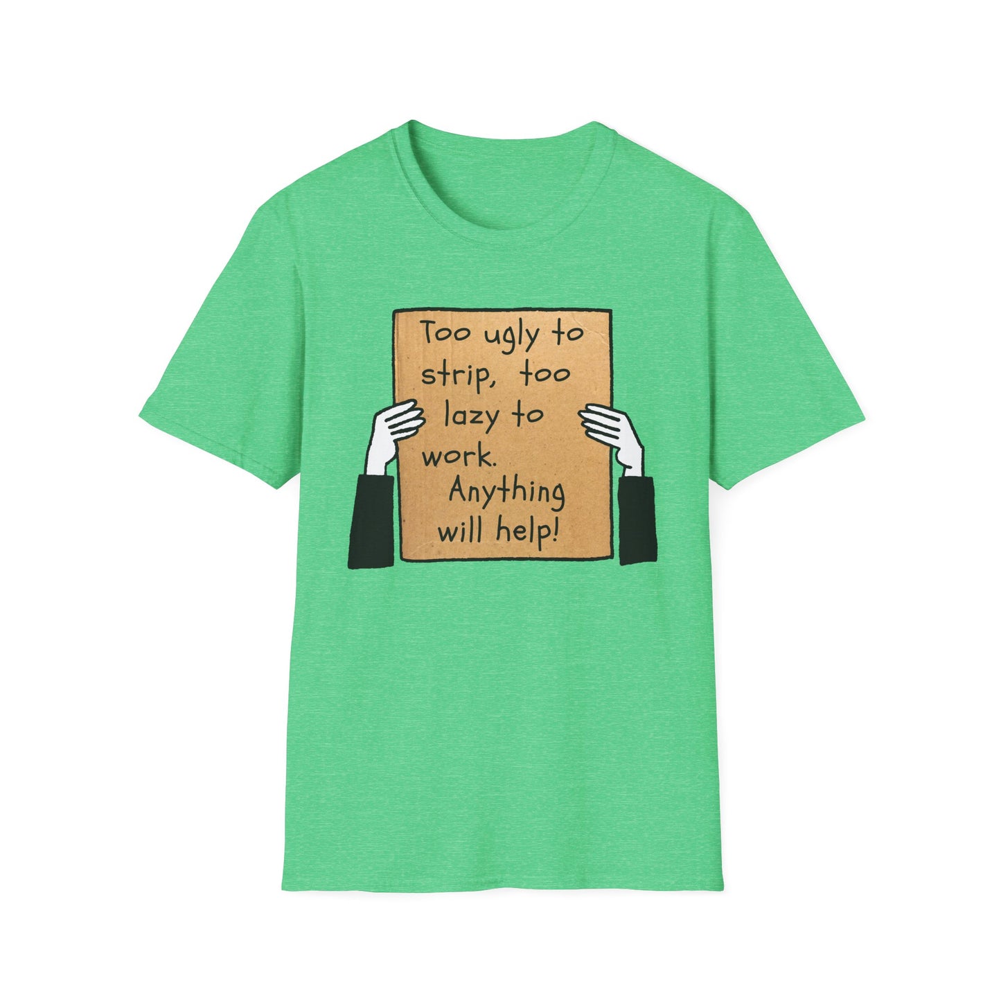 Anything Will Help! | Funny Adult Shirt | Teen Clothes | Humor Shirt | Trending | Birthday Gift | Unisex Softstyle T-Shirt