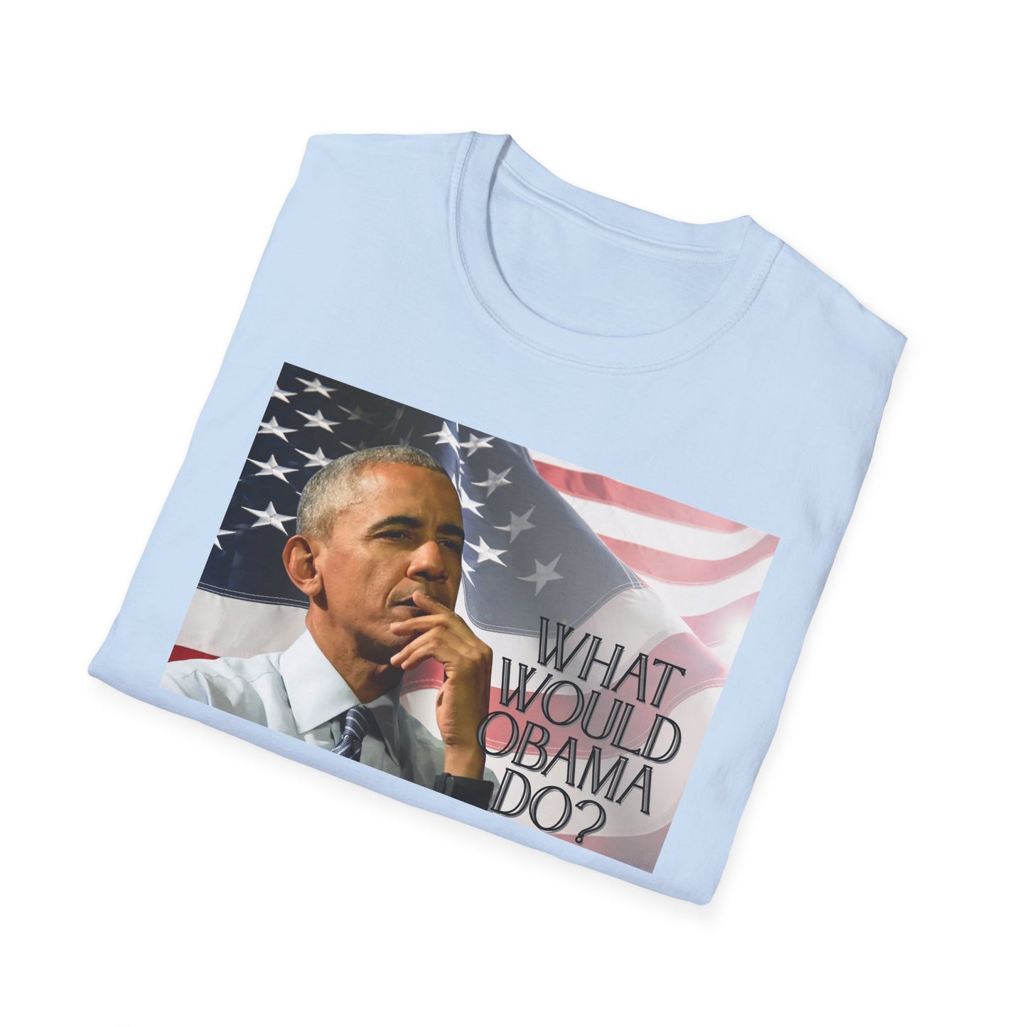 What Would Obama Do? | Inspiring Shirt | Adult Clothes | Teen Shirt | Trending | Birthday Gift | Unisex Softstyle T-Shirt