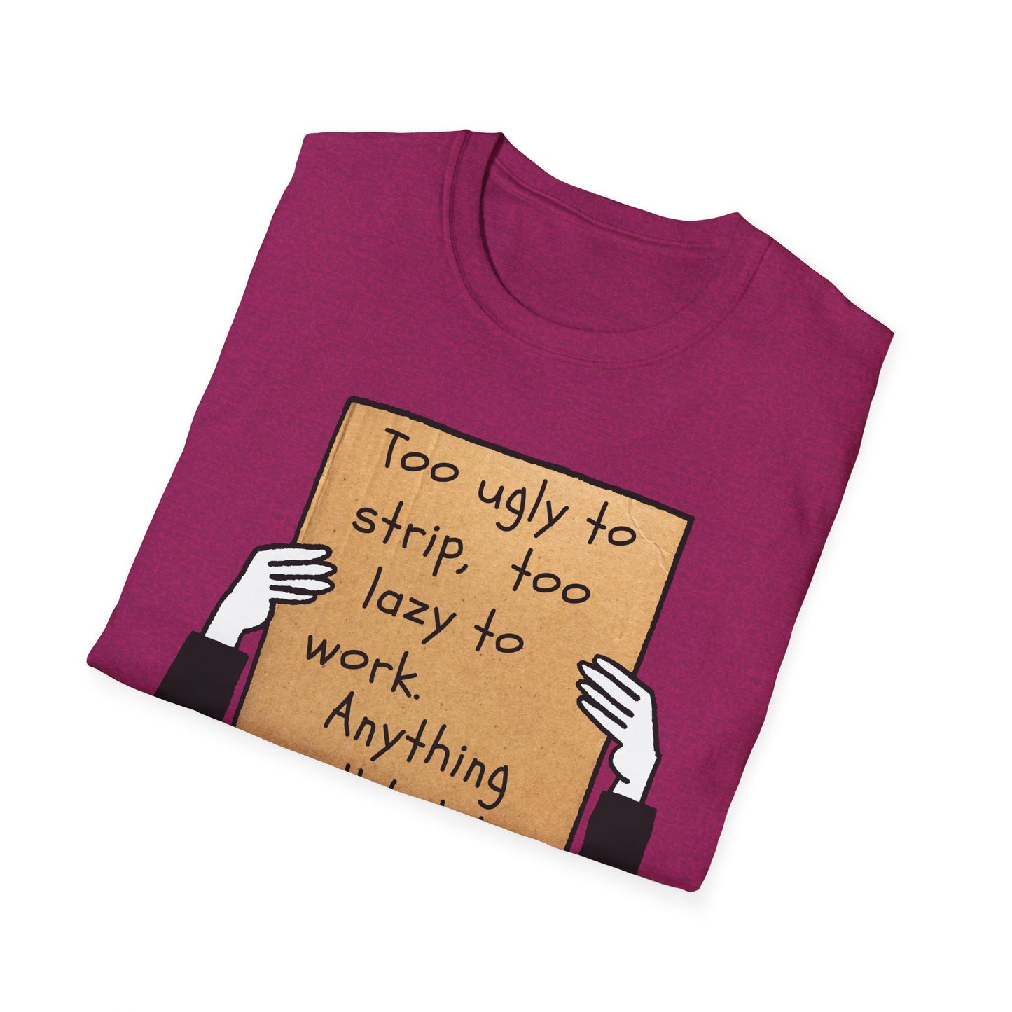 Anything Will Help! | Funny Adult Shirt | Teen Clothes | Humor Shirt | Trending | Birthday Gift | Unisex Softstyle T-Shirt