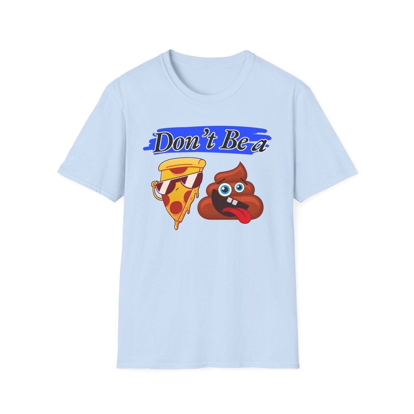 Don't Be | Adult Shirt | Teen Clothes | Cool Shirt | Funny Fashion | Trending | Birthday Gift | Unisex Softstyle T-Shirt