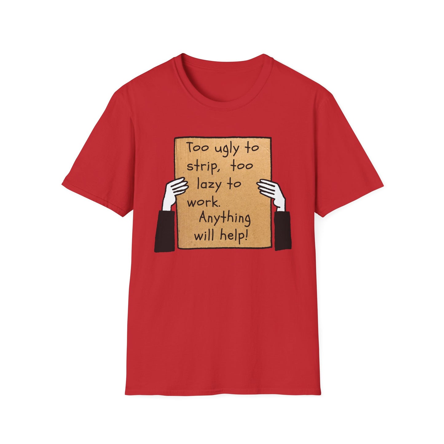 Anything Will Help! | Funny Adult Shirt | Teen Clothes | Humor Shirt | Trending | Birthday Gift | Unisex Softstyle T-Shirt